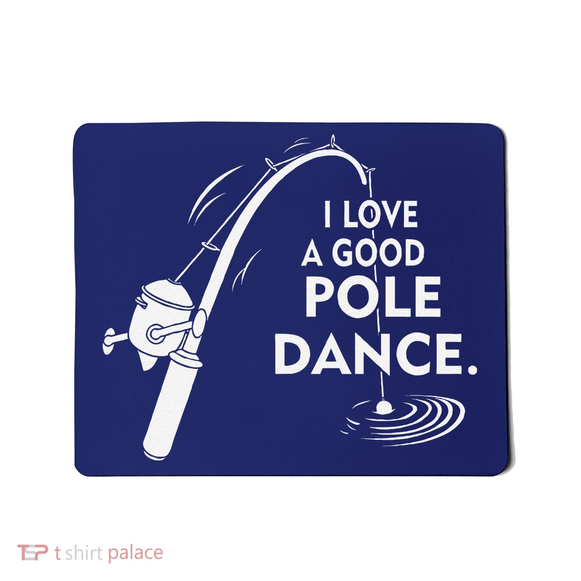 I Love A Good Pole Dance Fishing Mousepad