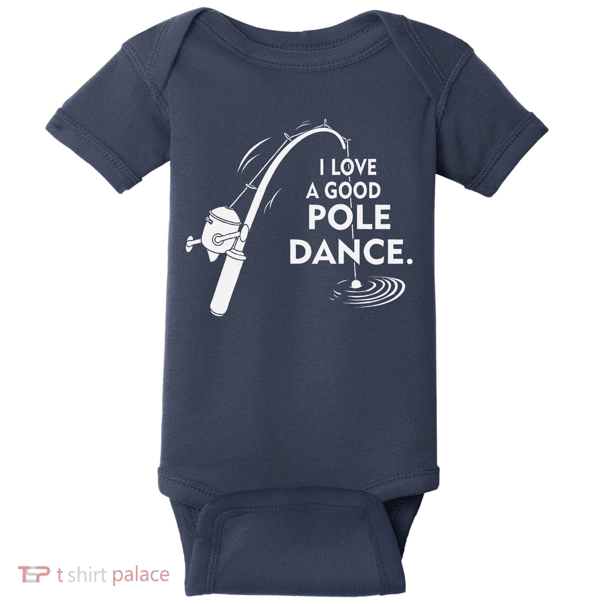 I Love A Good Pole Dance Fishing Baby Bodysuit