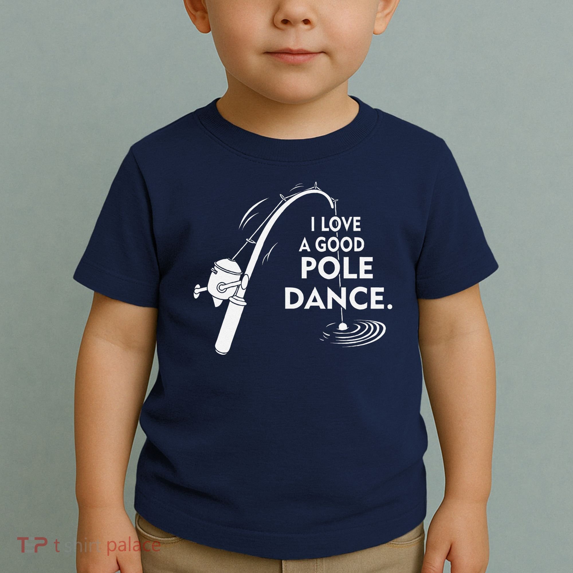 I Love A Good Pole Dance Fishing Toddler T-Shirt