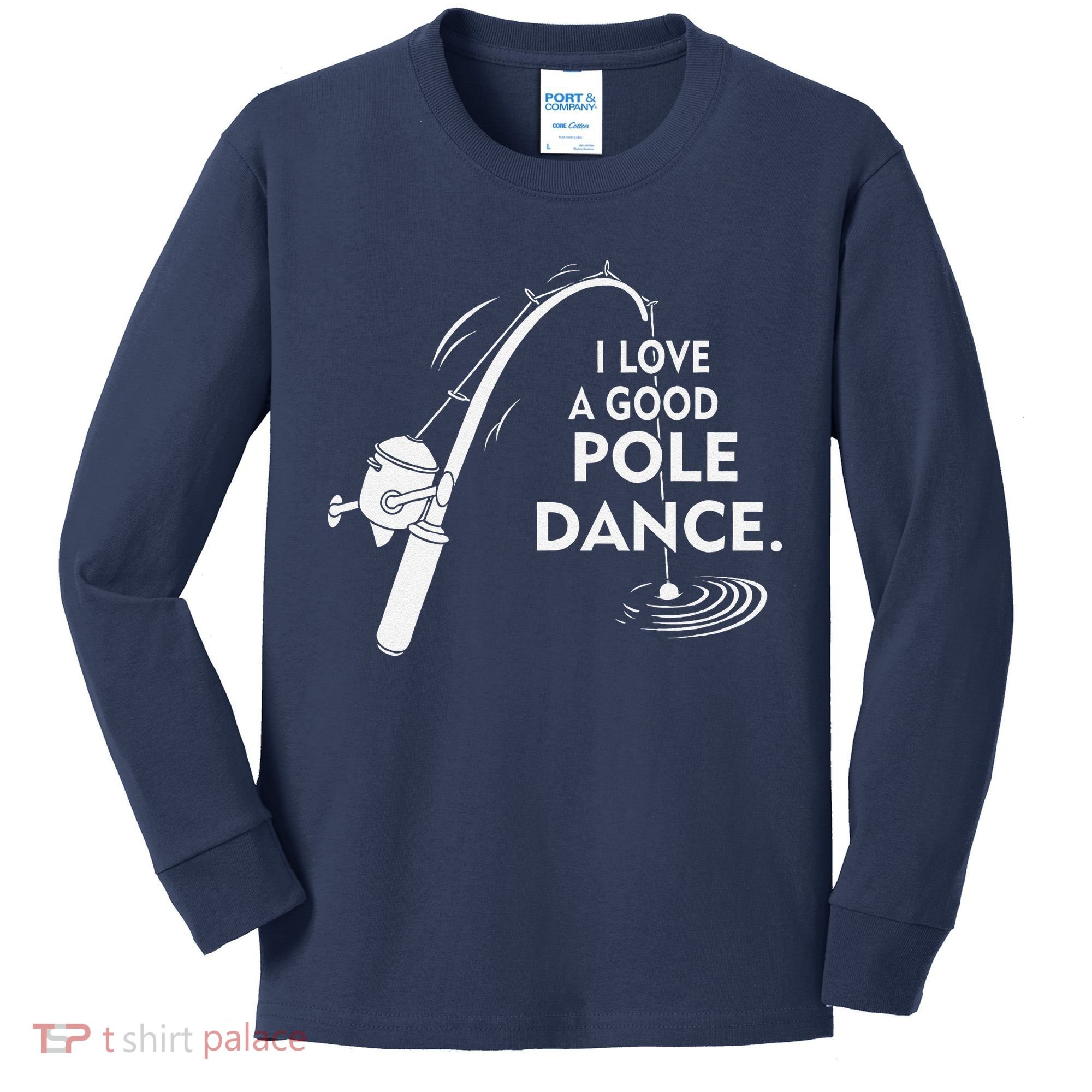 I Love A Good Pole Dance Fishing Kids Long Sleeve Shirt