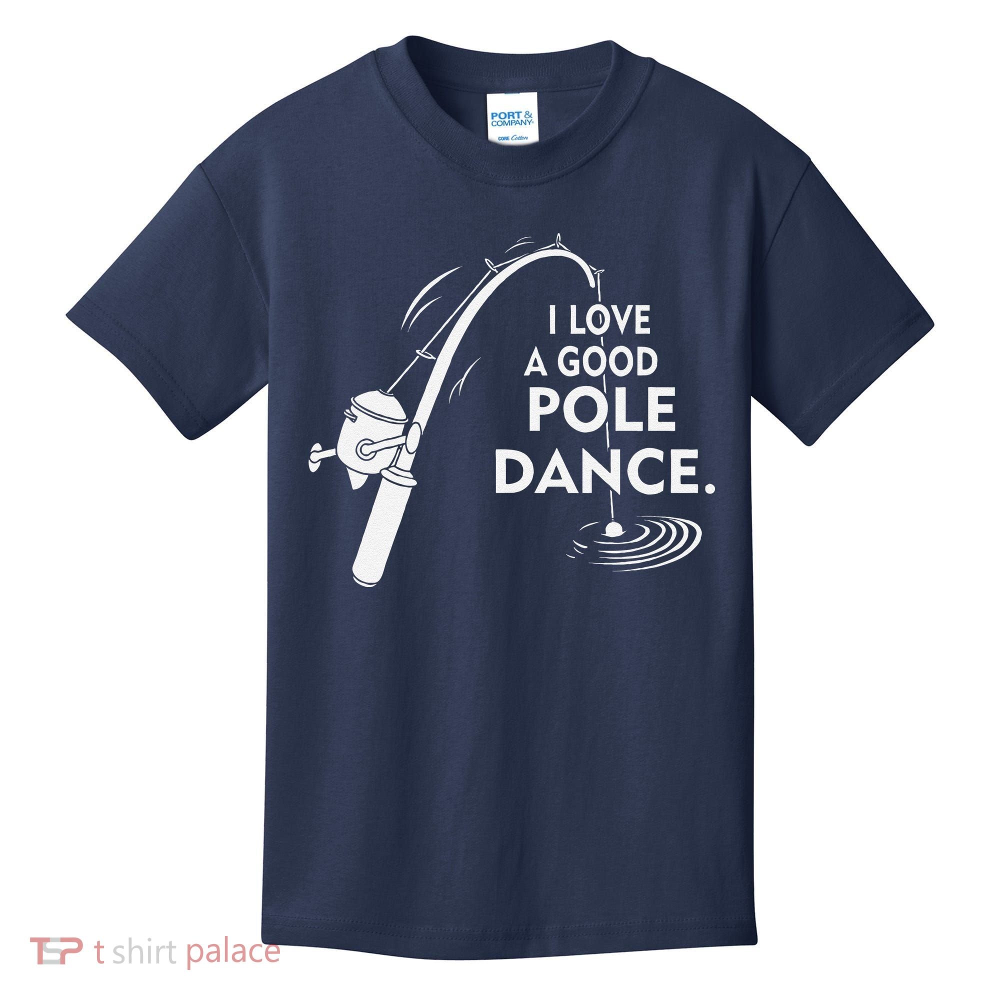 I Love A Good Pole Dance Fishing Kids T-Shirt