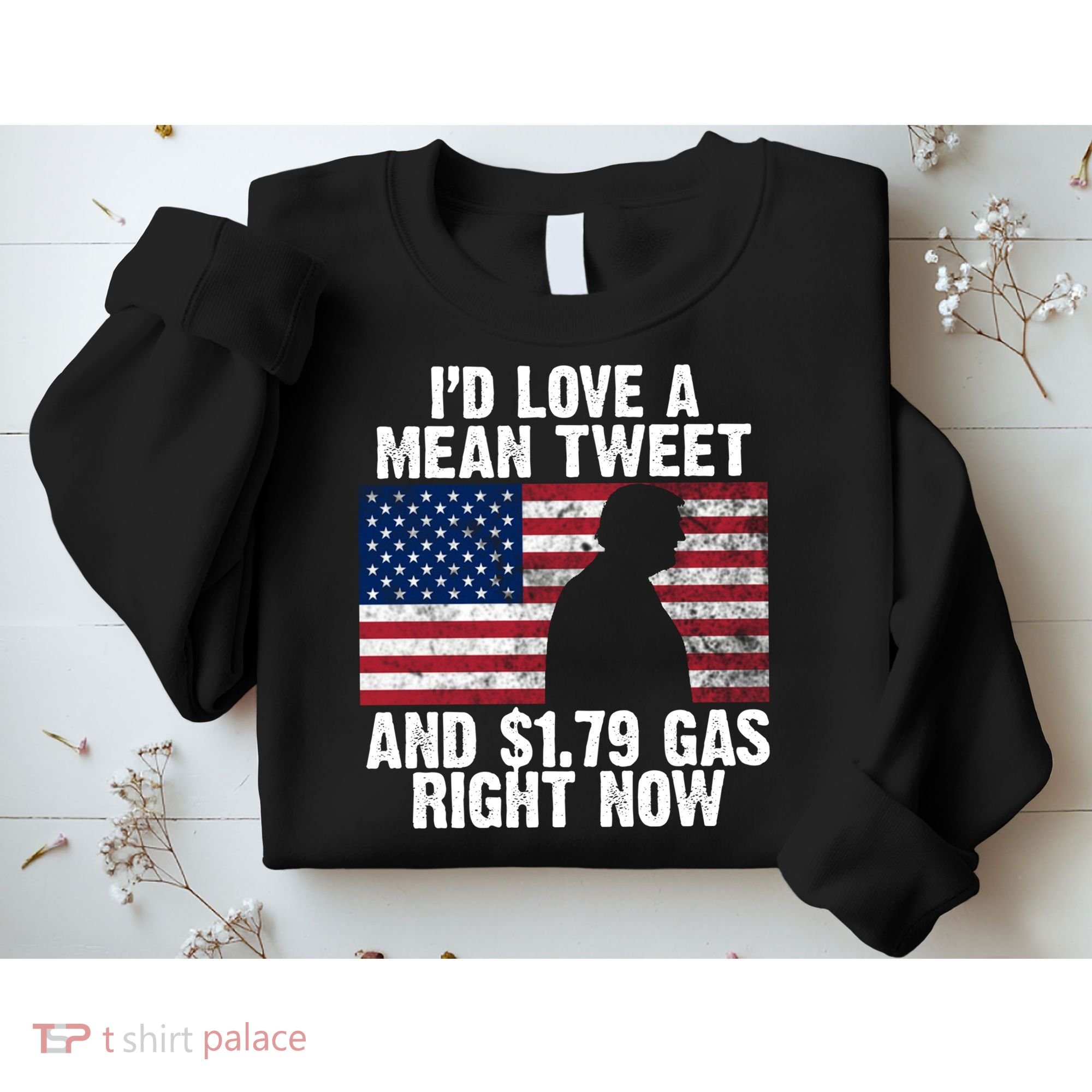 I'd Love A Mean Tweet And $1.79 Gas Right Now Sweatshirt