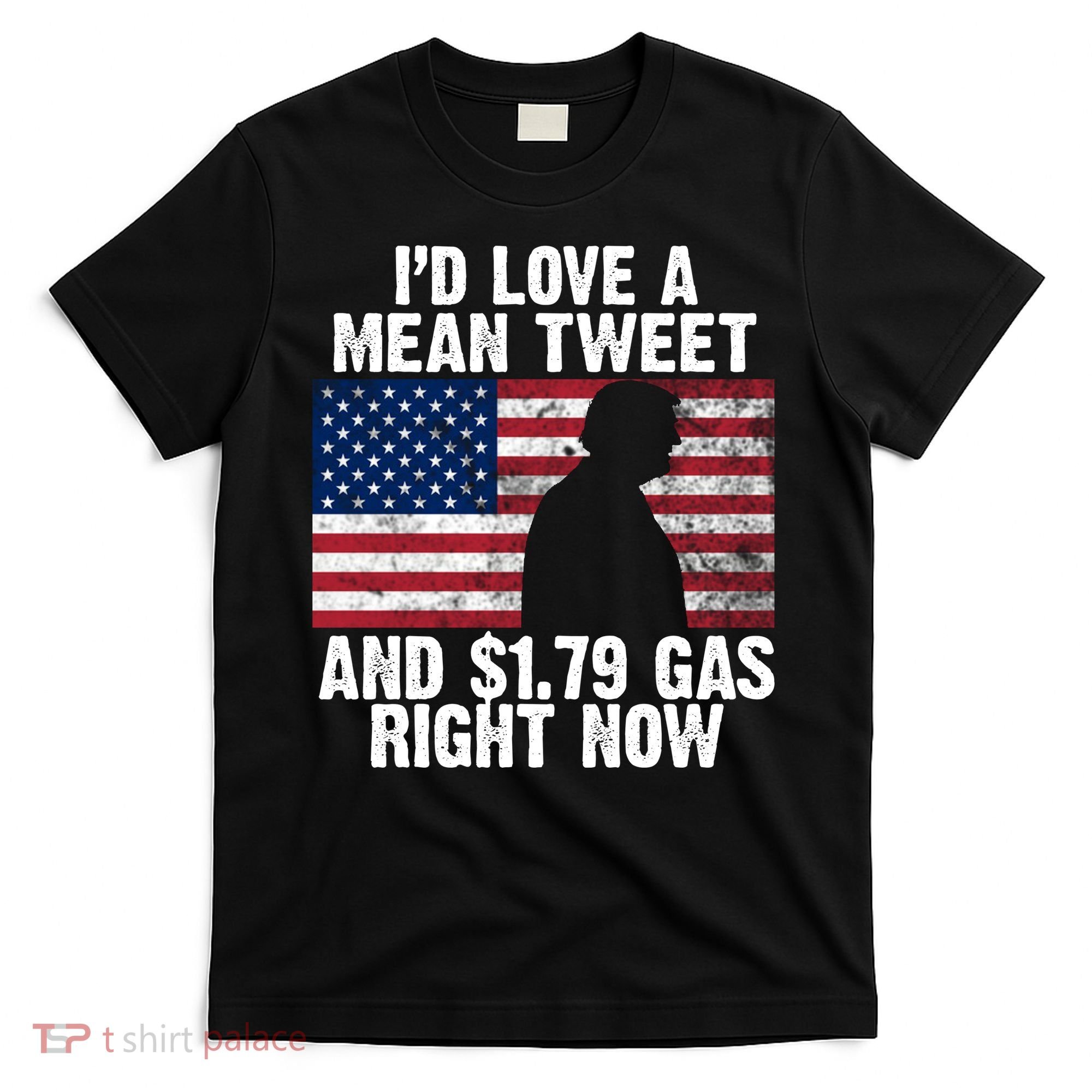 I'd Love A Mean Tweet And $1.79 Gas Right Now T-Shirt