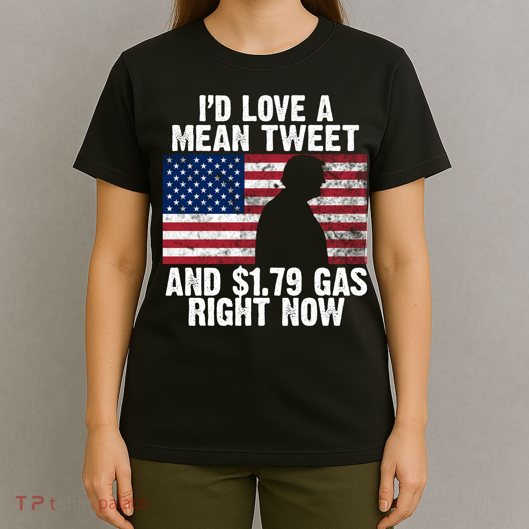 I'd Love A Mean Tweet And $1.79 Gas Right Now T-Shirt