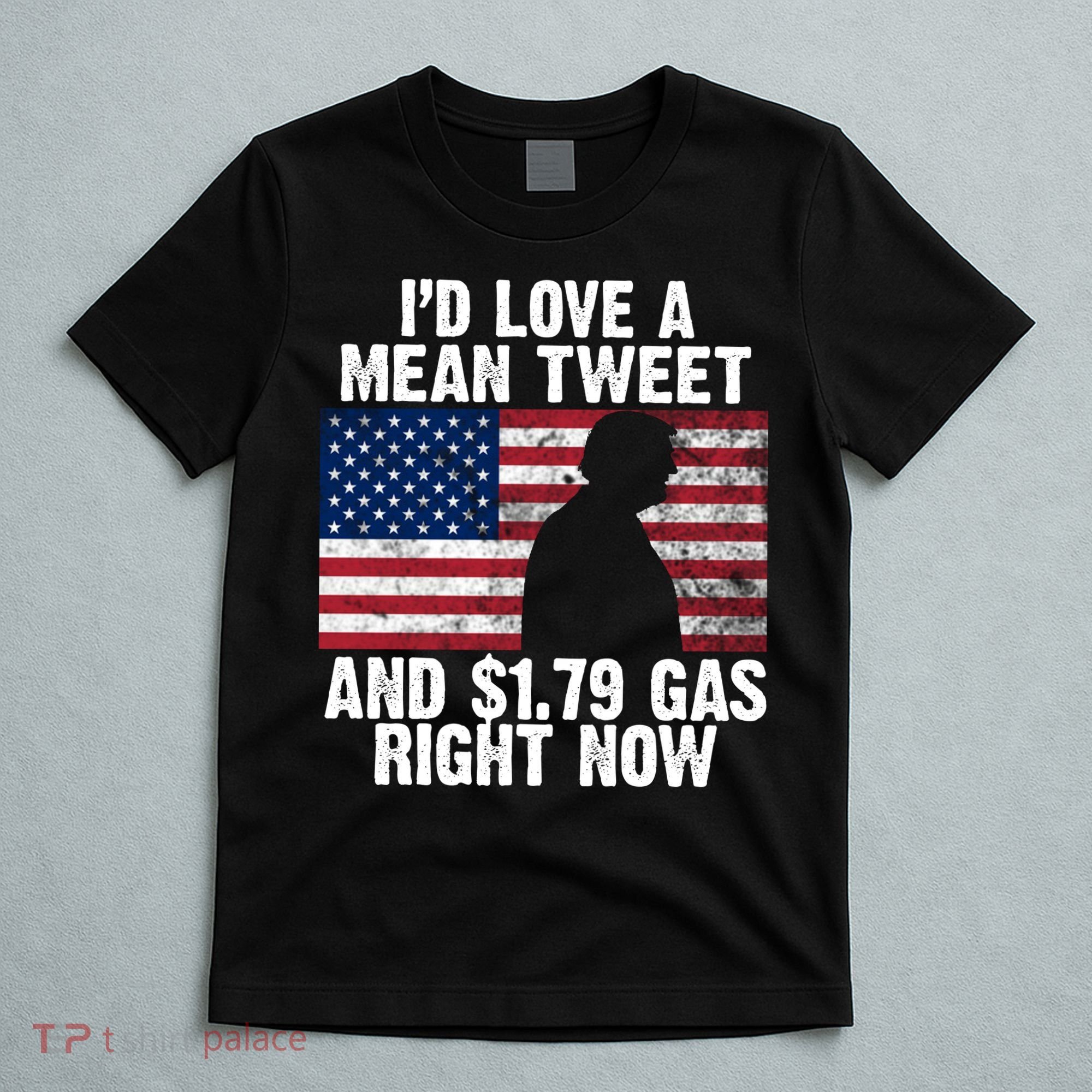 I'd Love A Mean Tweet And $1.79 Gas Right Now T-Shirt