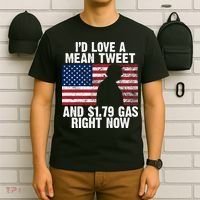 I'd Love A Mean Tweet And $1.79 Gas Right Now T-Shirt thumb 6
