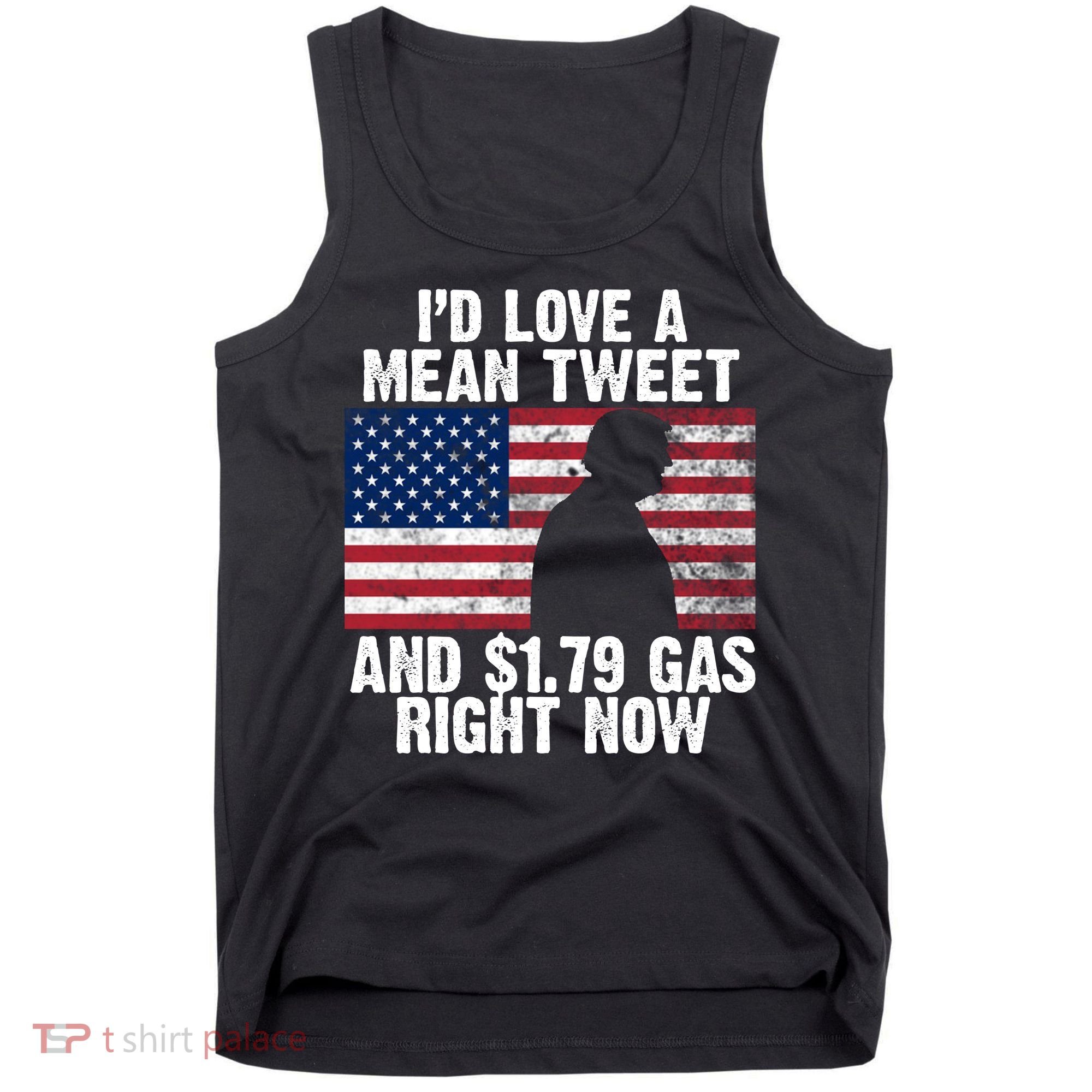 I'd Love A Mean Tweet And $1.79 Gas Right Now Tank Top