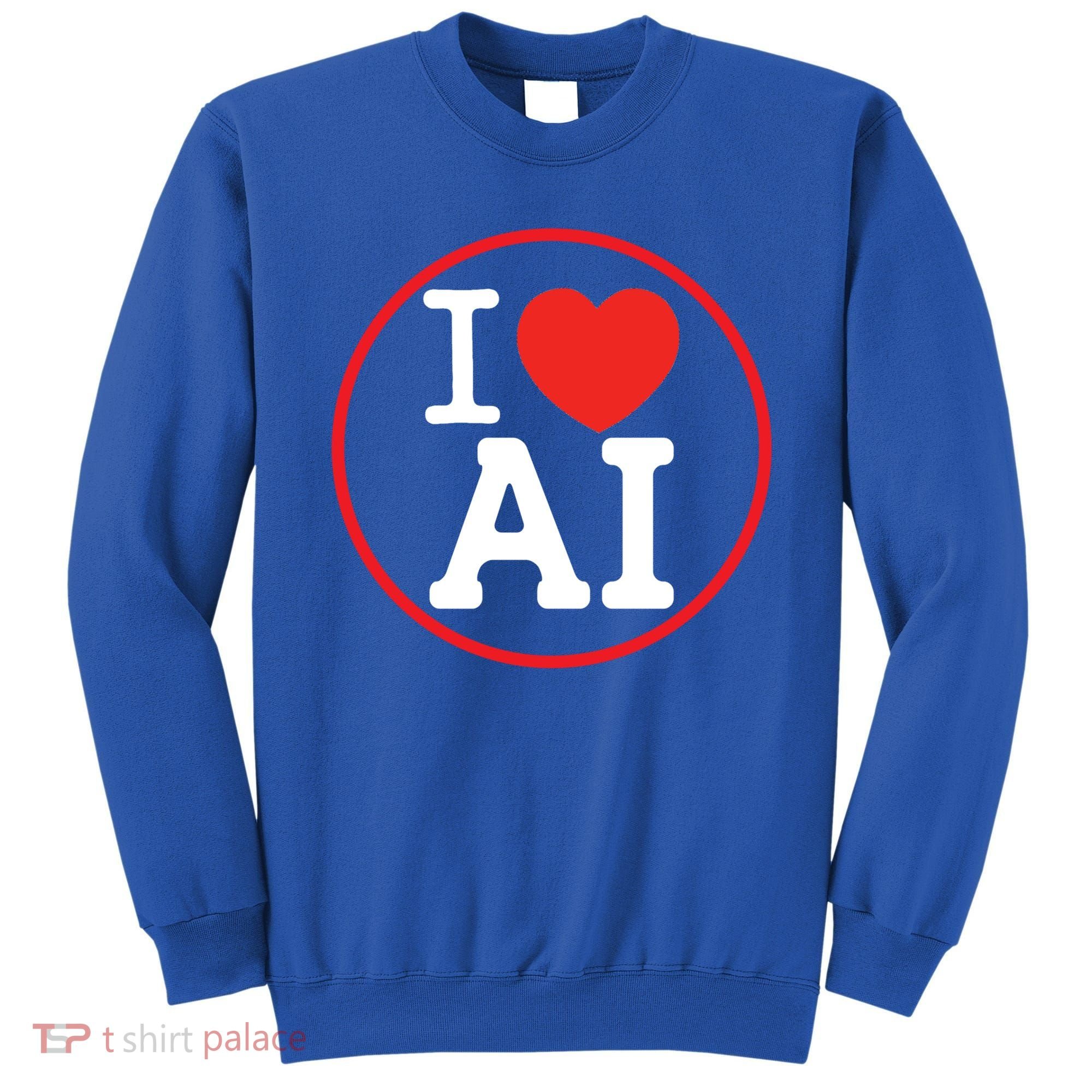 I Love Ai Artificial Intelligence Is Amazing! Cool Gift Sweatshirt