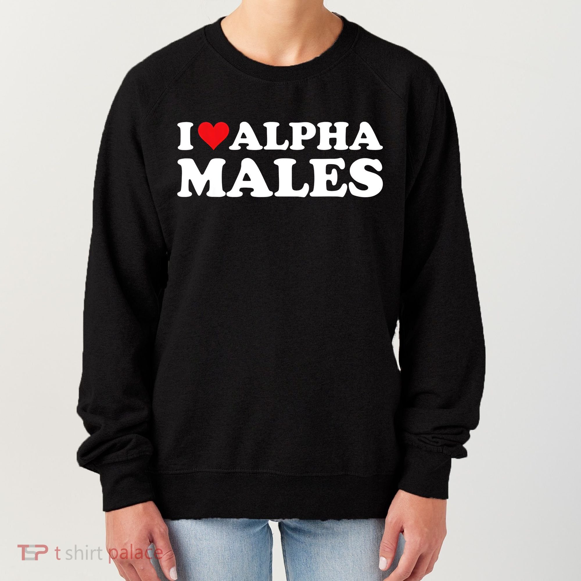 I Love Alpha Males Alpha Male Women's Sweatshirt