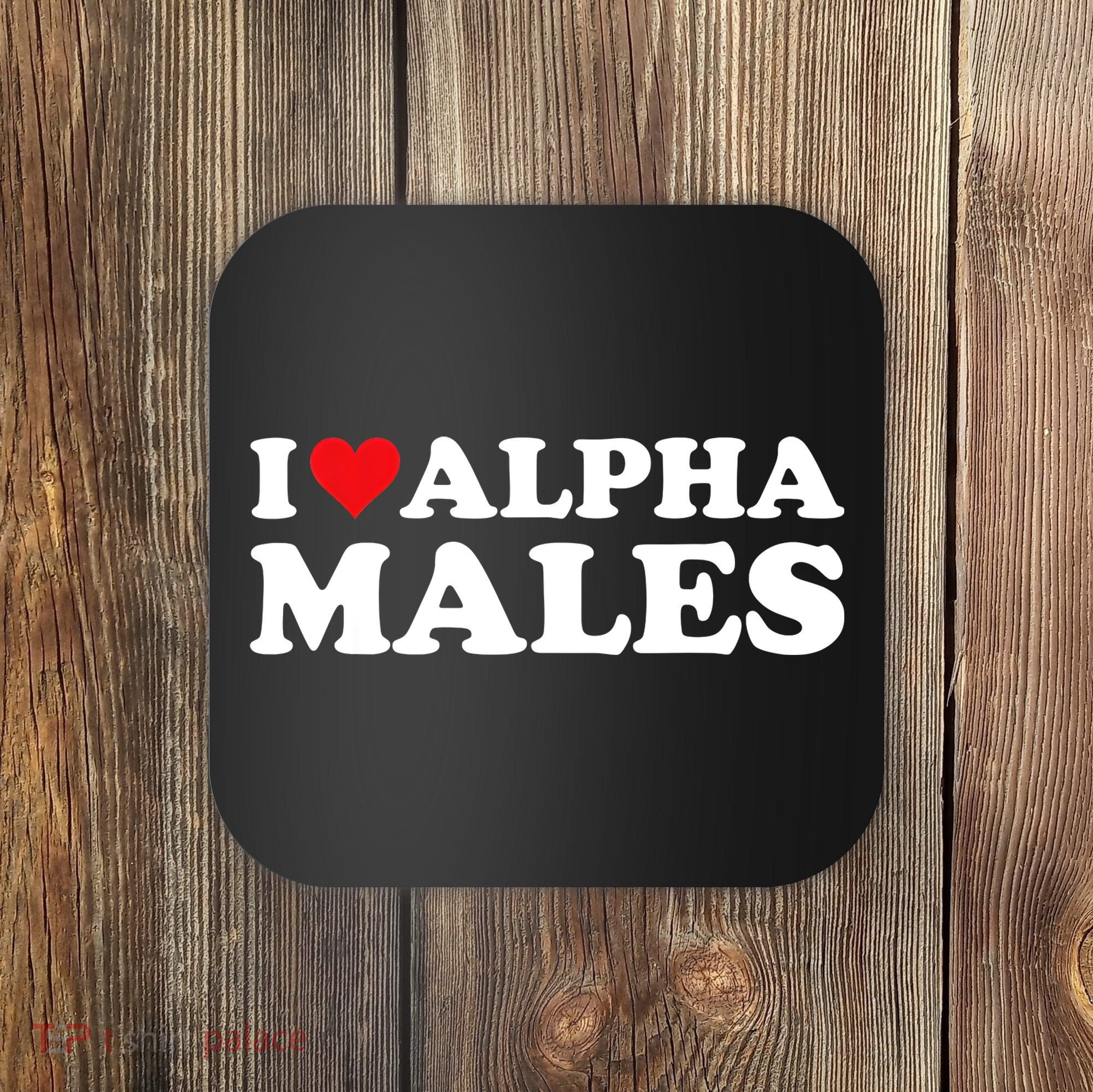I Love Alpha Males Alpha Male Coaster