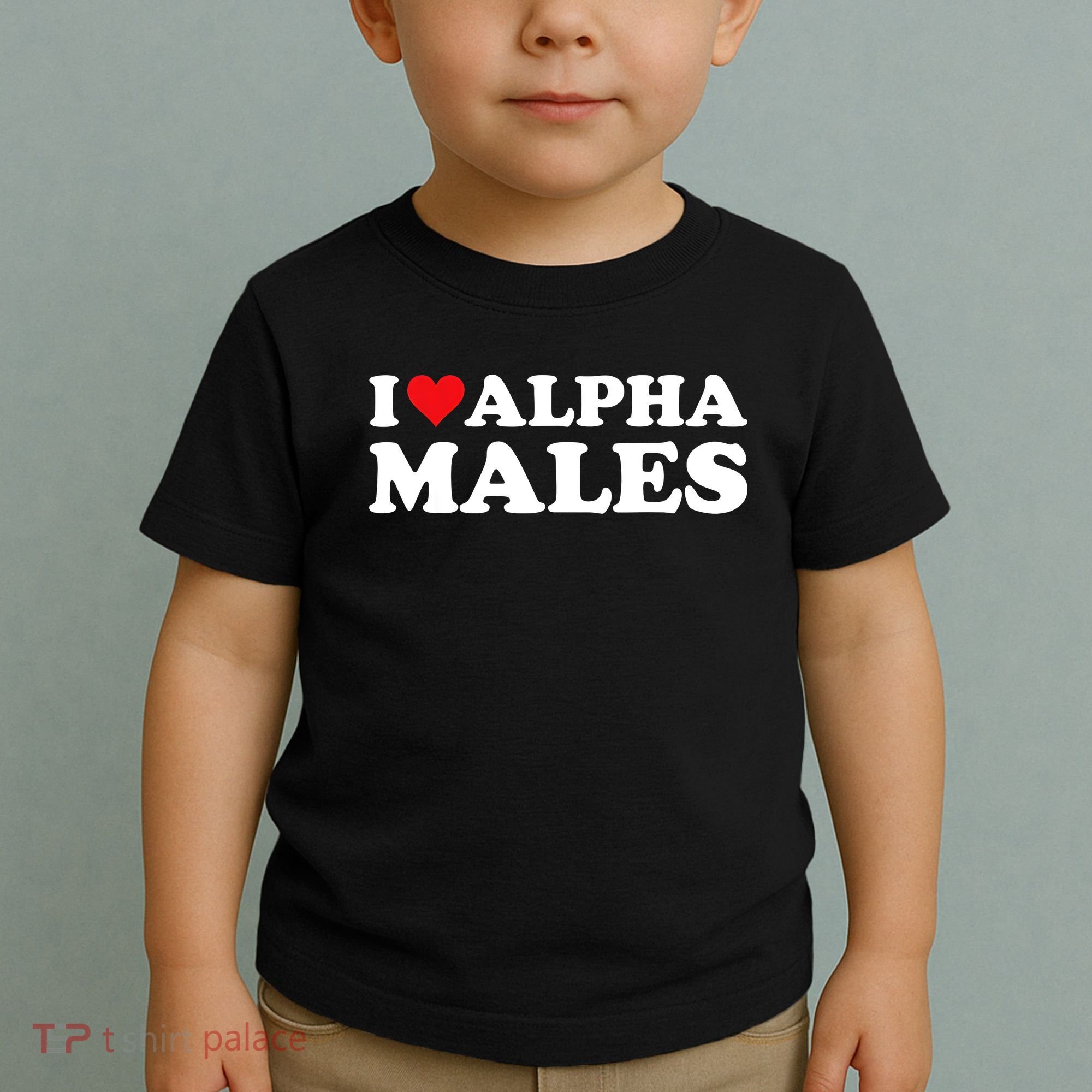 I Love Alpha Males Alpha Male Toddler T-Shirt
