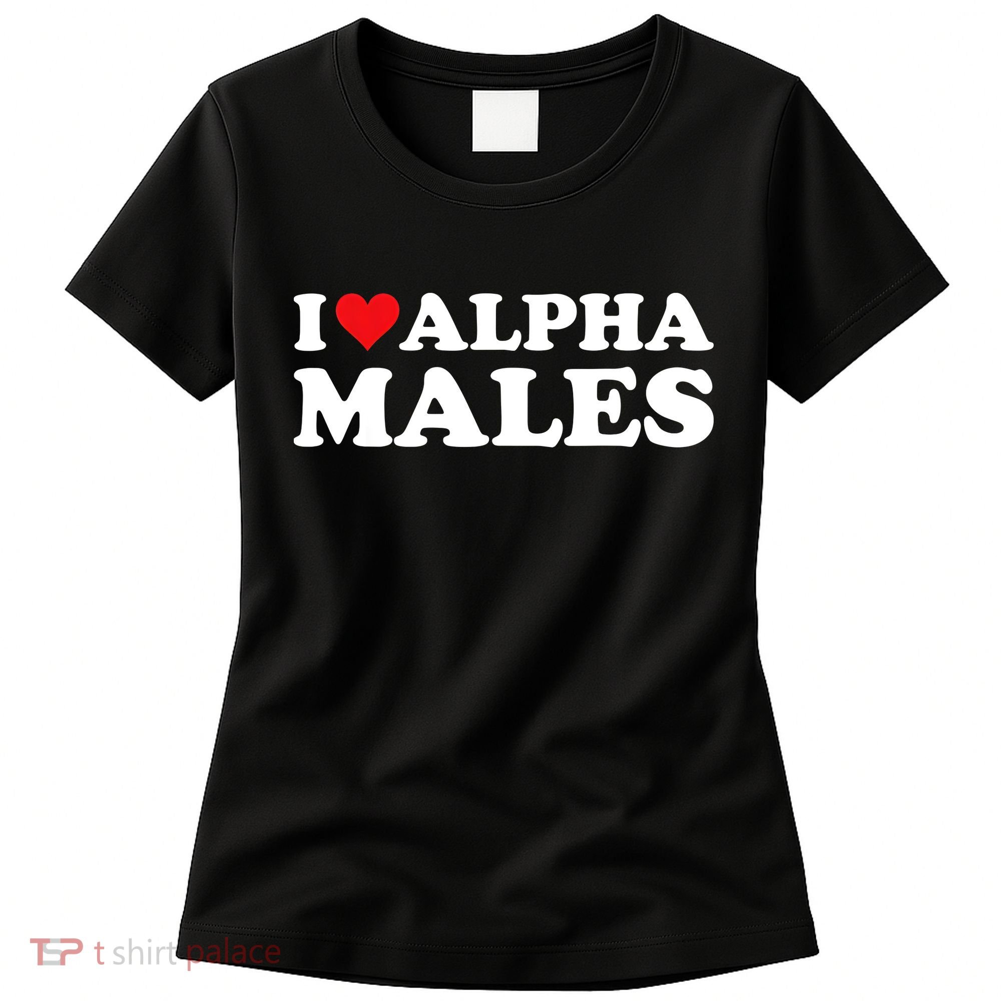 I Love Alpha Males Alpha Male Women's T-Shirt