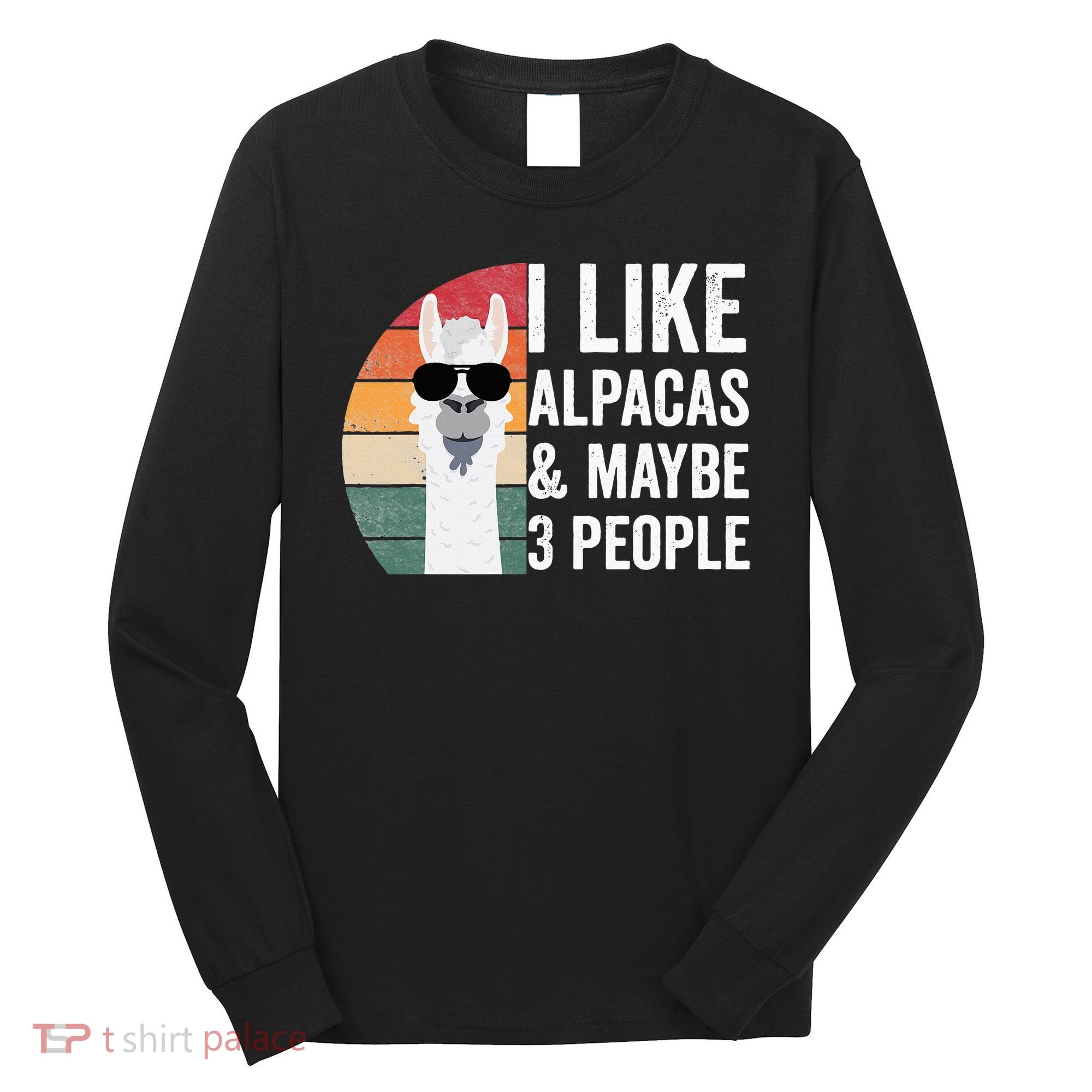 I Like Alpacas And Maybe 3 People Apparel Llama Lovers Long Sleeve Shirt