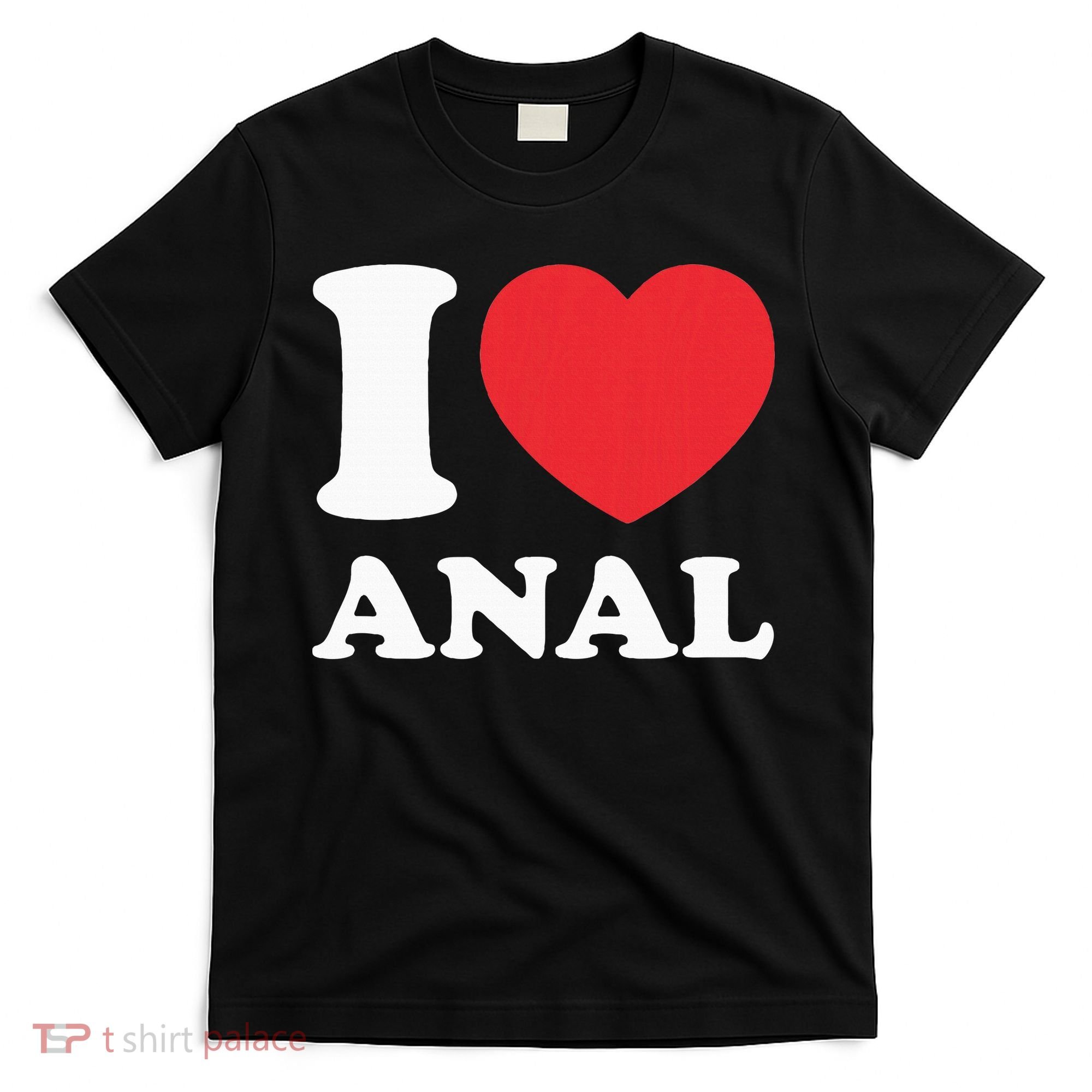 I Love Anal Viral Meme Funny Joke Naughty Urban Slang Butt T-Shirt