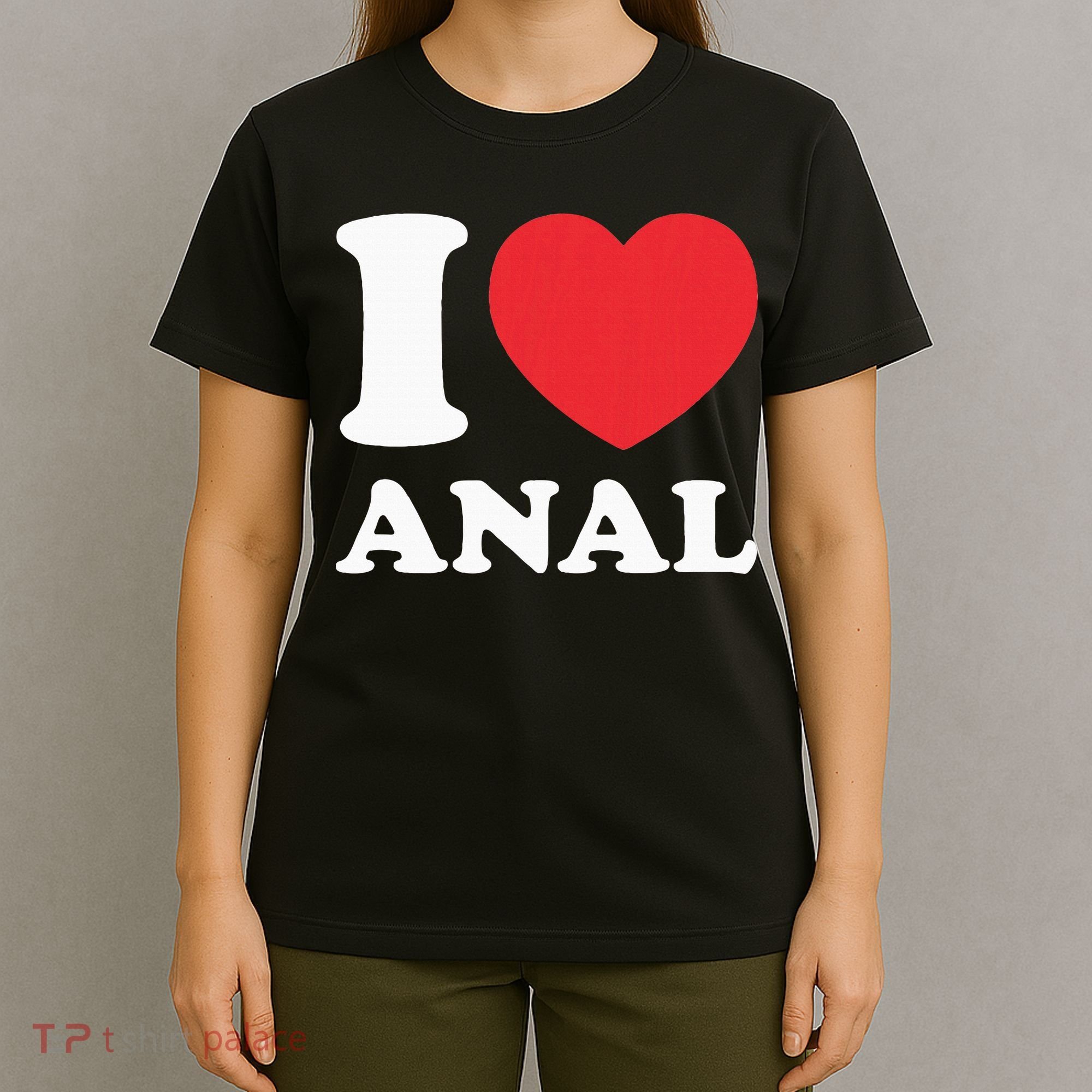 I Love Anal Viral Meme Funny Joke Naughty Urban Slang Butt T-Shirt