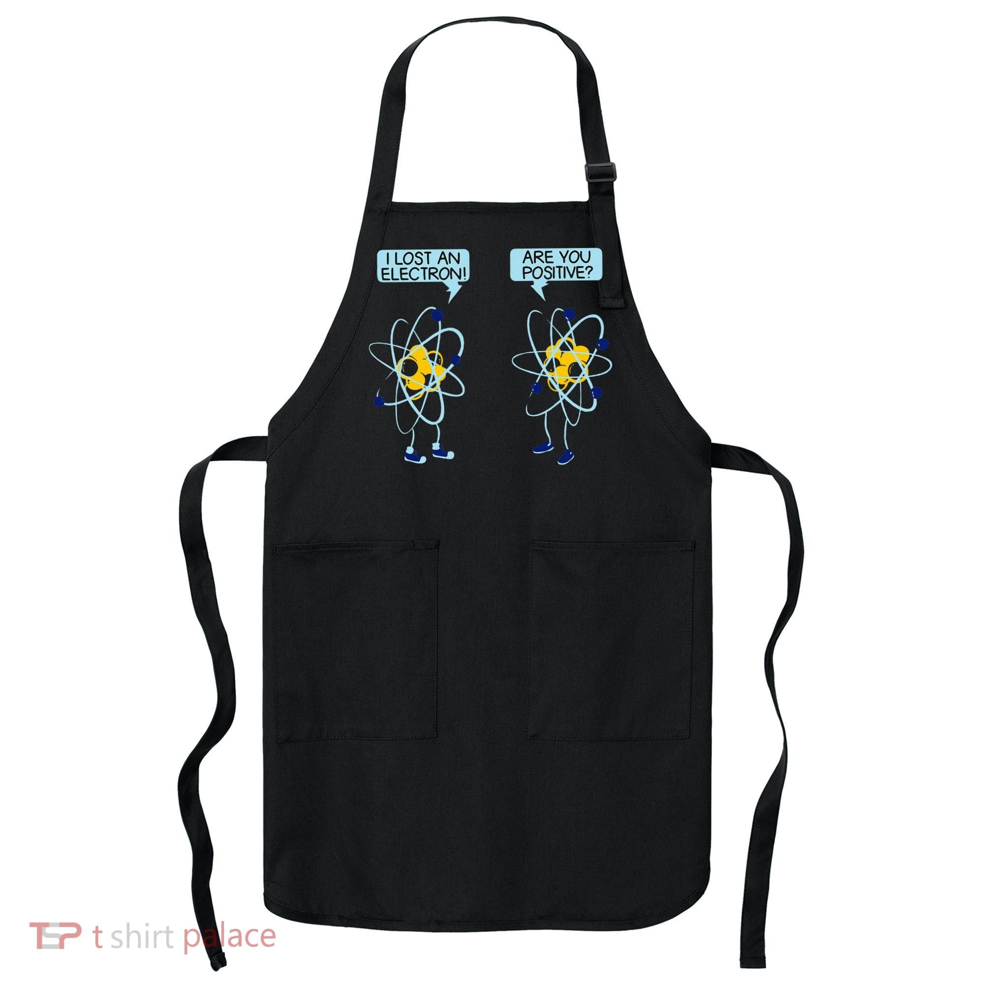 I Lost An Electron Are You Positive Chemistry Math Funny Apron