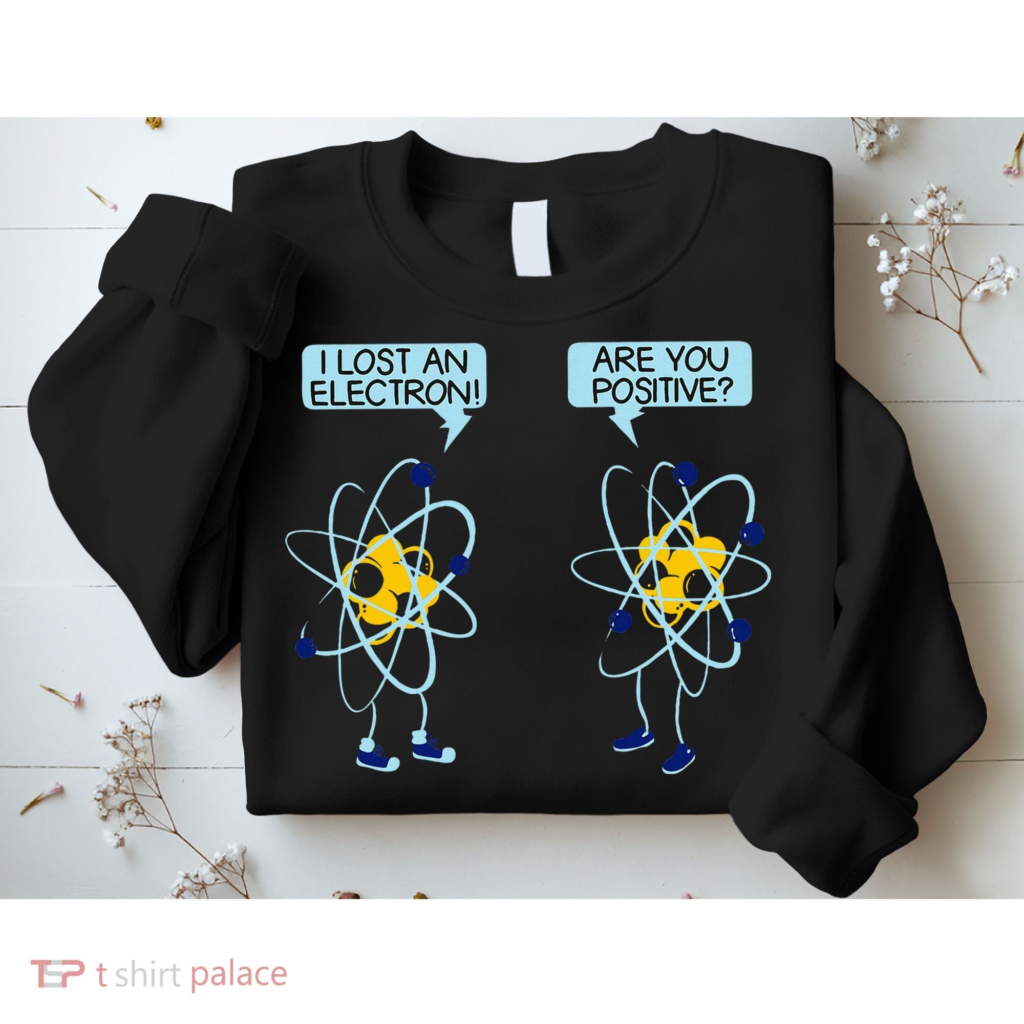 I Lost An Electron Are You Positive Chemistry Math Funny Sweatshirt