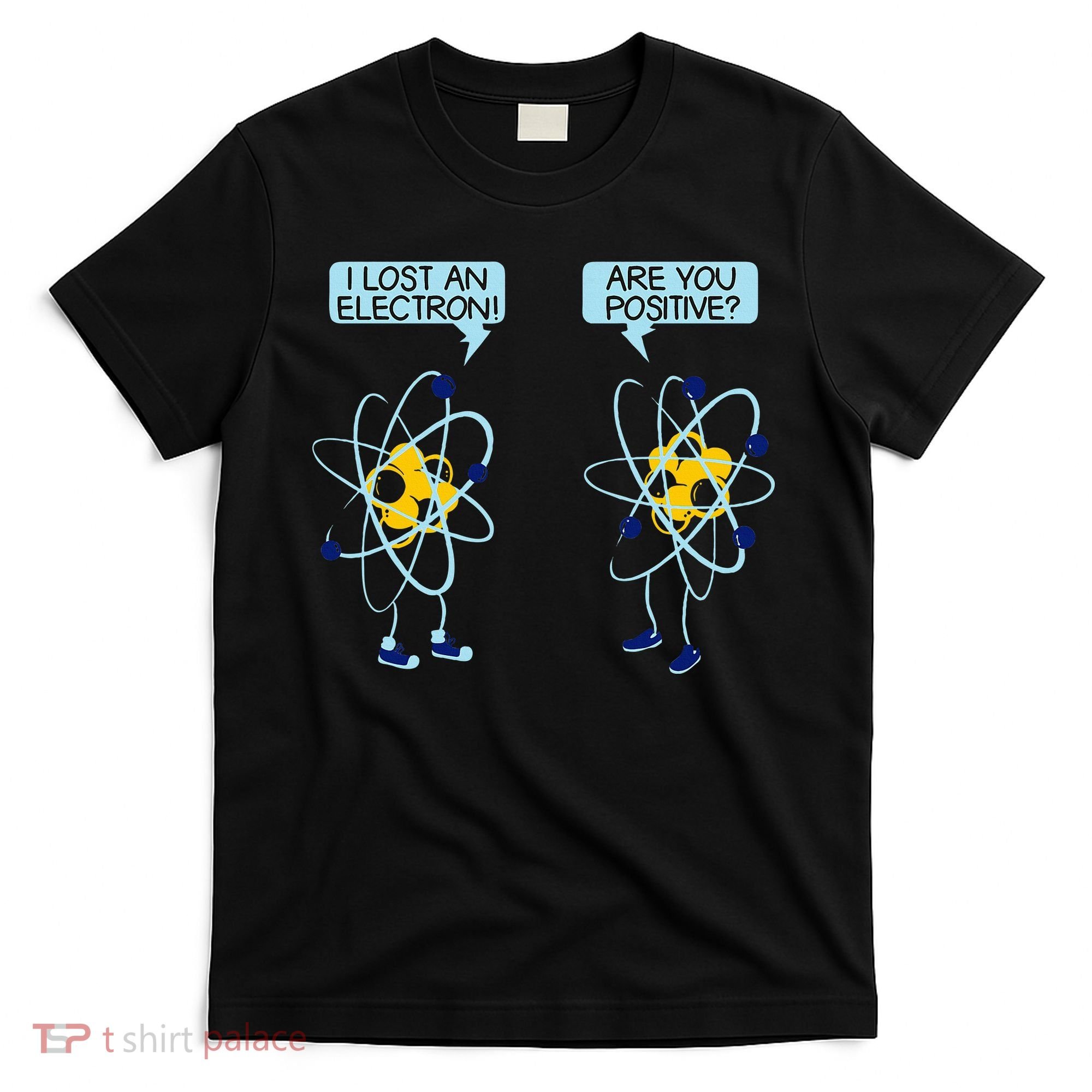 I Lost An Electron Are You Positive Chemistry Math Funny T-Shirt