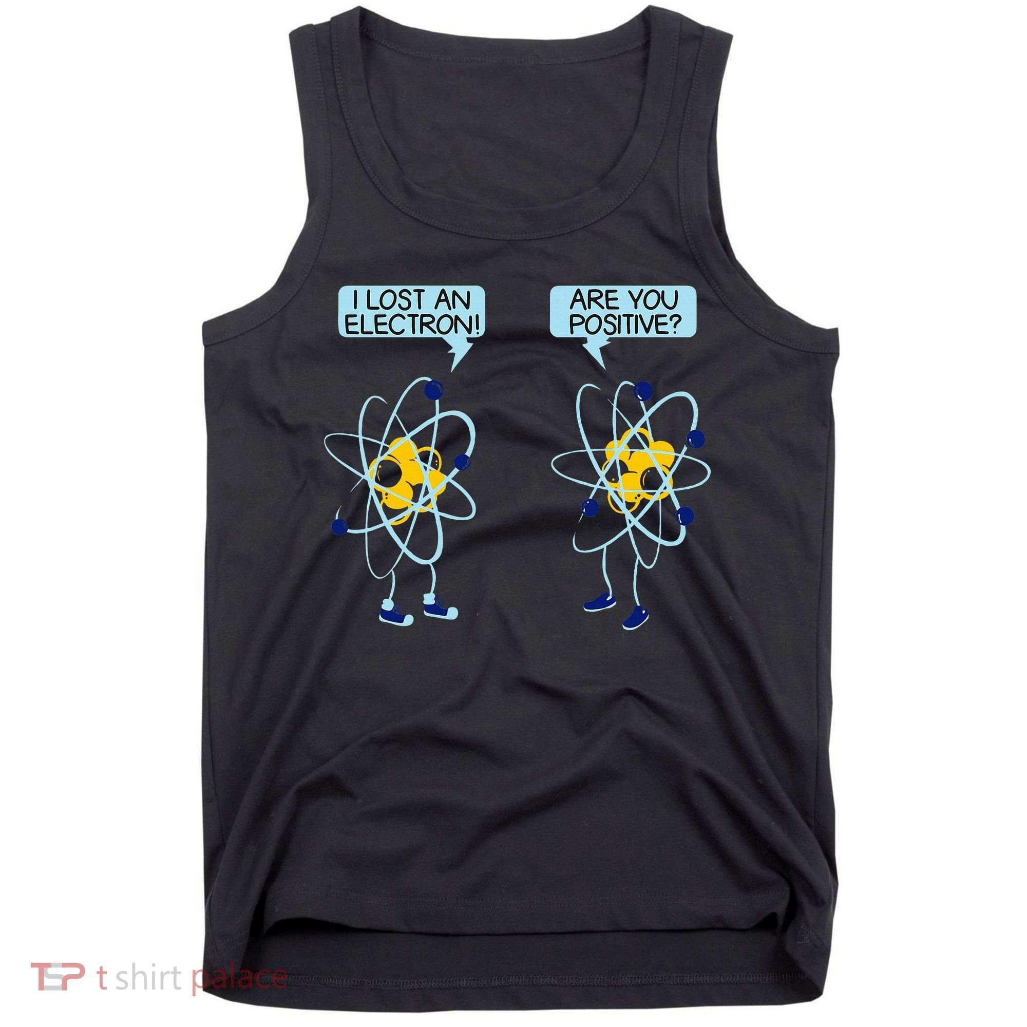 I Lost An Electron Are You Positive Chemistry Math Funny Tank Top