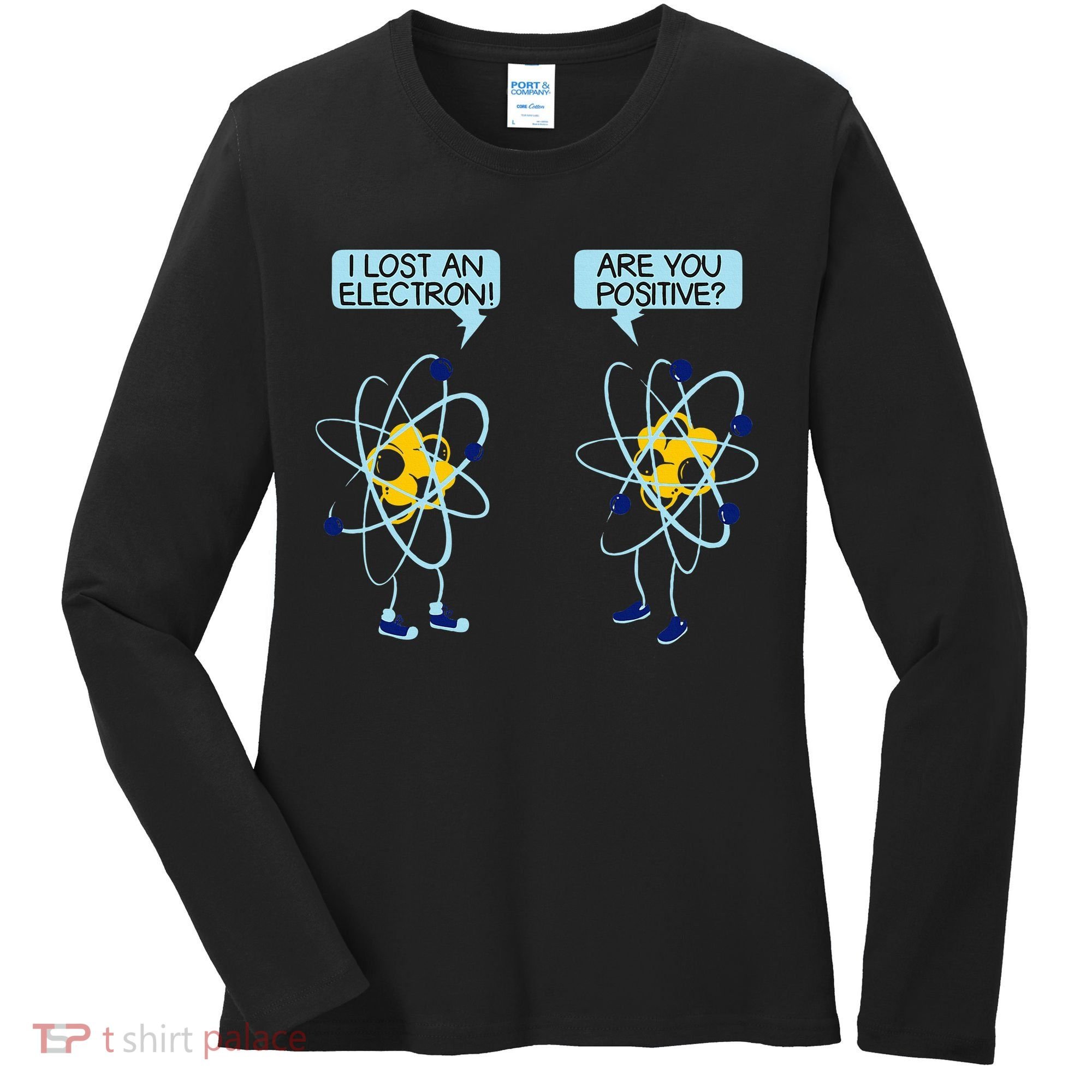 I Lost An Electron Are You Positive Chemistry Math Funny Women's Long Sleeve Shirt