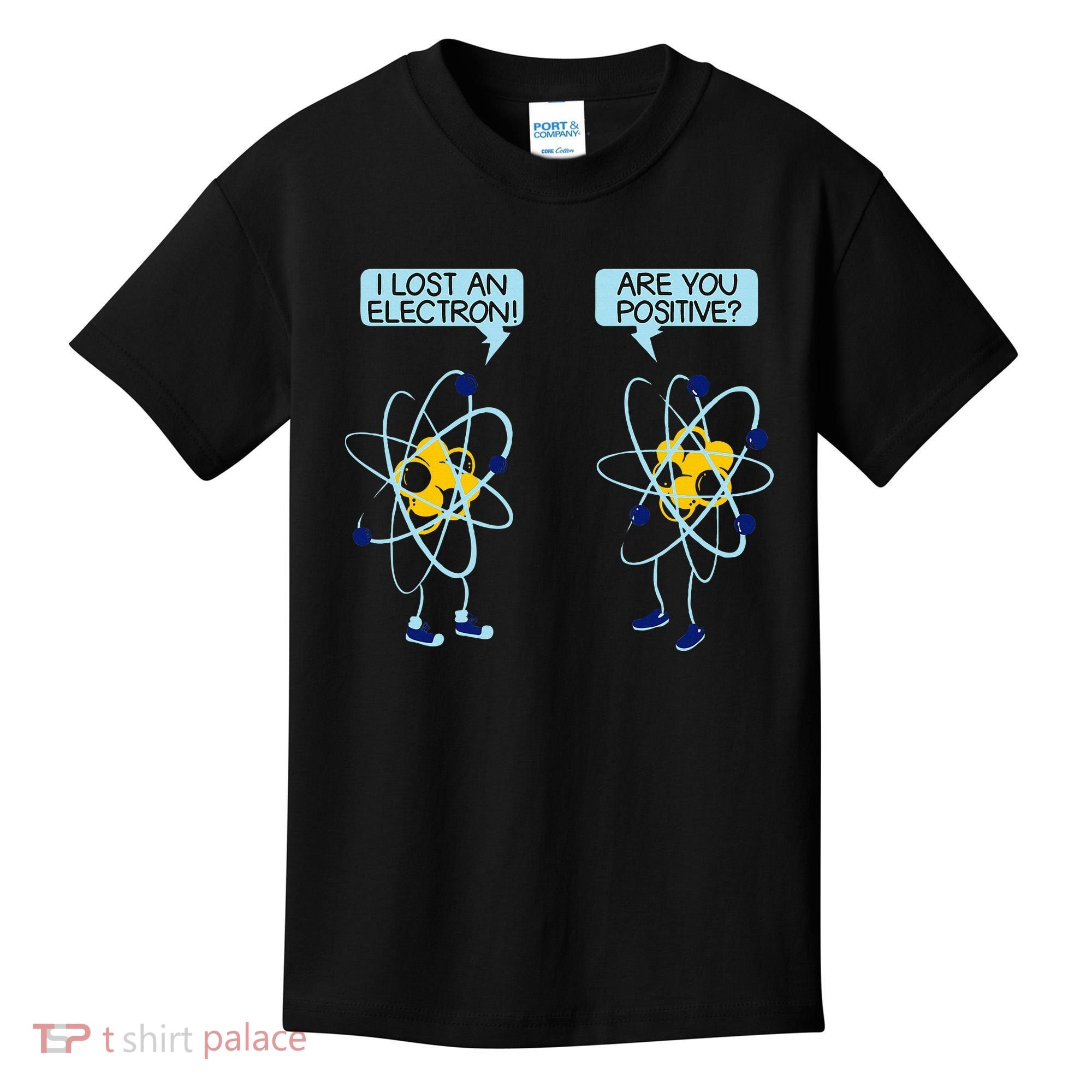 I Lost An Electron Are You Positive Chemistry Math Funny Kids T-Shirt