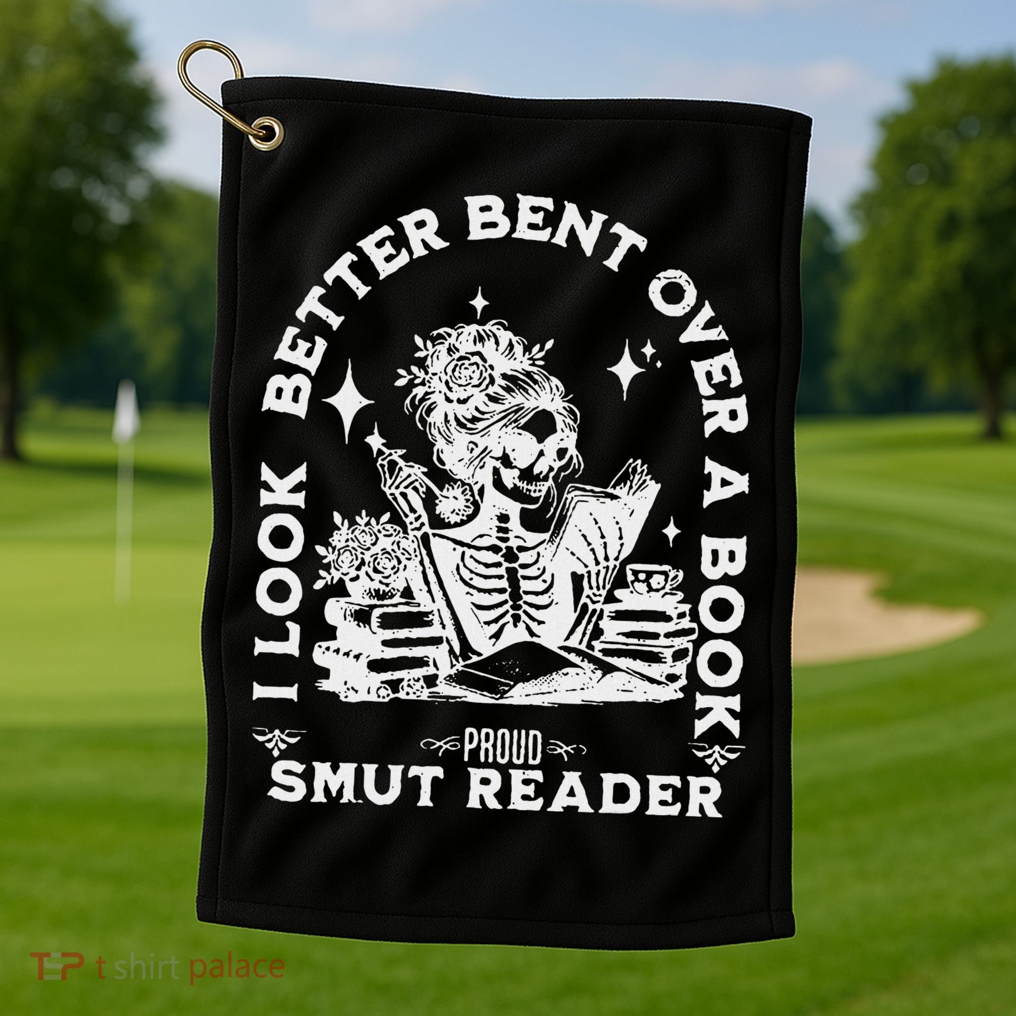 I Look Better Bent Over A Book Smut Reader Golf Towel