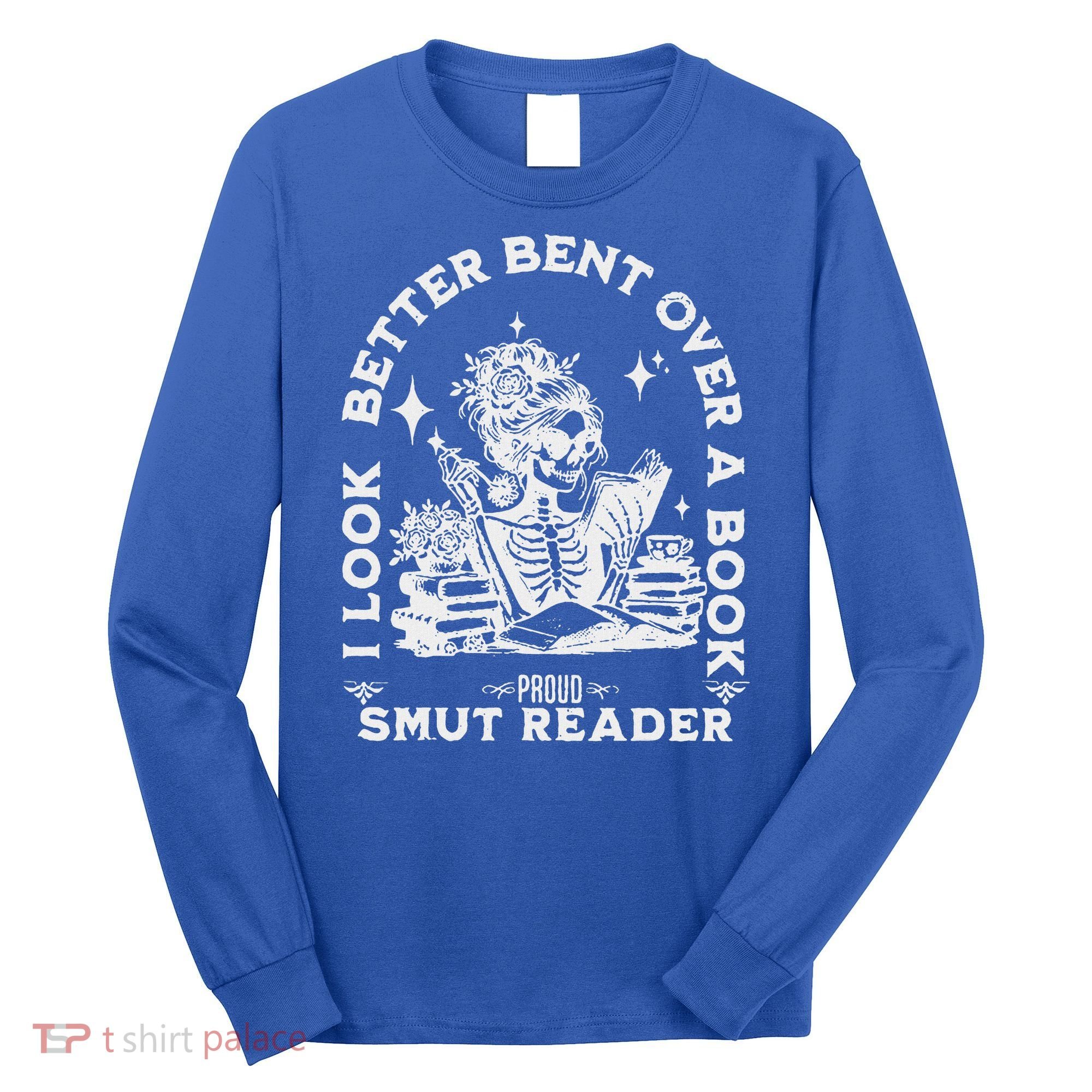I Look Better Bent Over A Book Smut Reader Long Sleeve Shirt