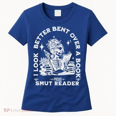 I Look Better Bent Over A Book Smut Reader Women's T-Shirt