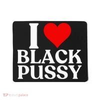 I Love Black Pussy Funny Adult Sarcastic Saying Mousepad thumb 0