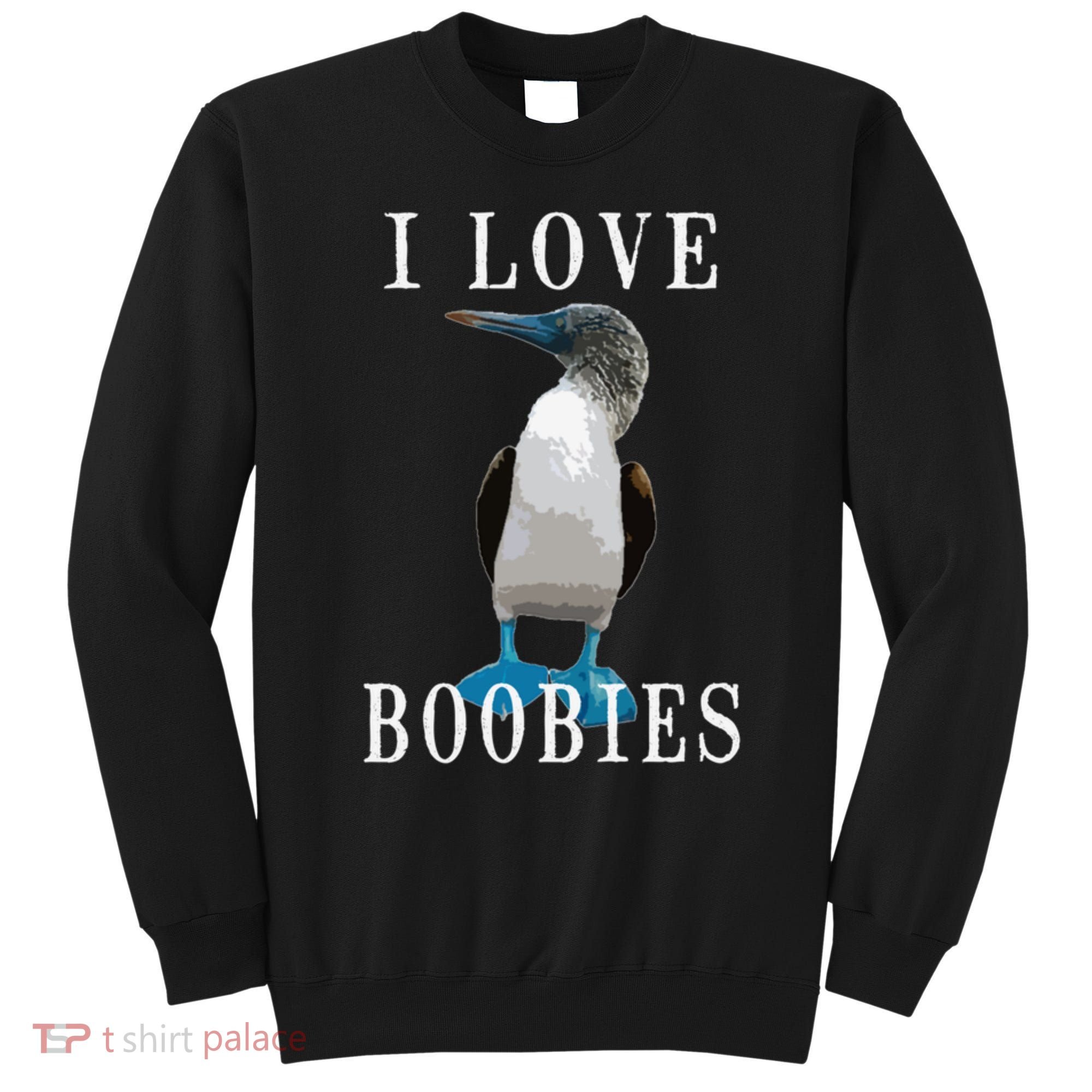 I Love Boobies Blue Footed Boobie Bird Sweatshirt
