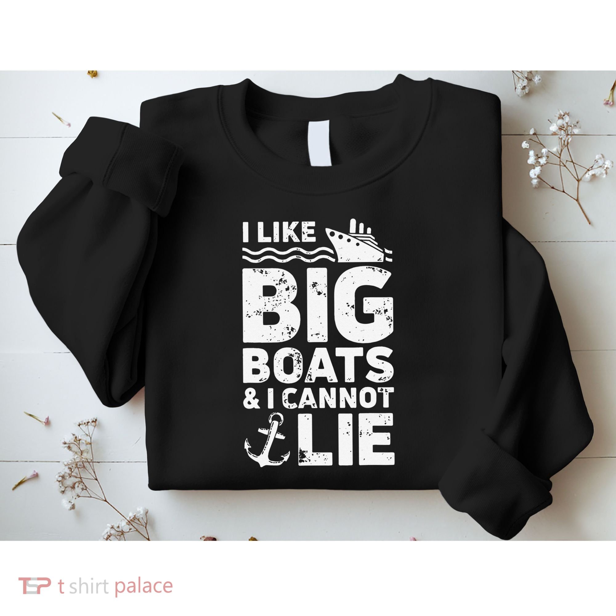 I Like Big Boats and I Cannot Lie Sweatshirt
