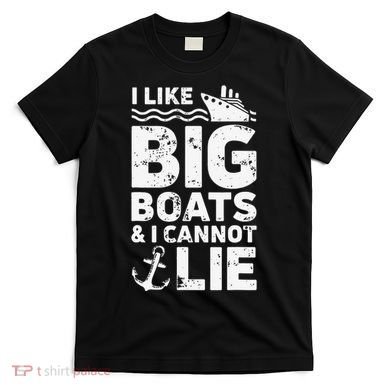 I Like Big Boats and I Cannot Lie T-Shirt