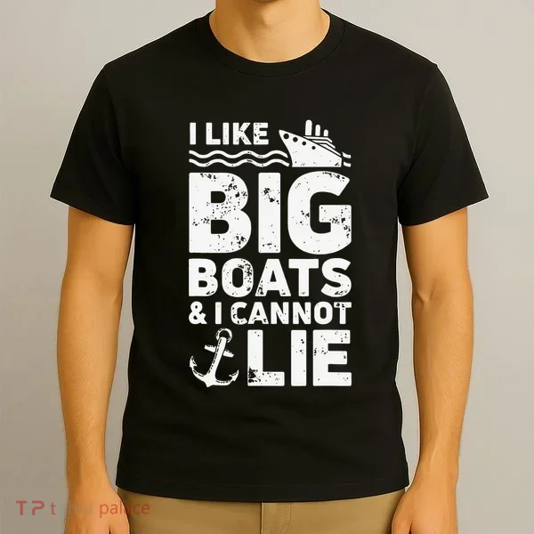 I Like Big Boats and I Cannot Lie T-Shirt