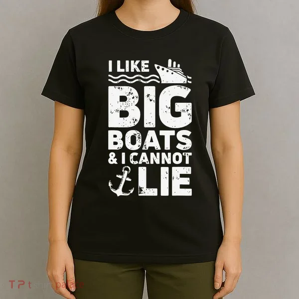 I Like Big Boats and I Cannot Lie T-Shirt