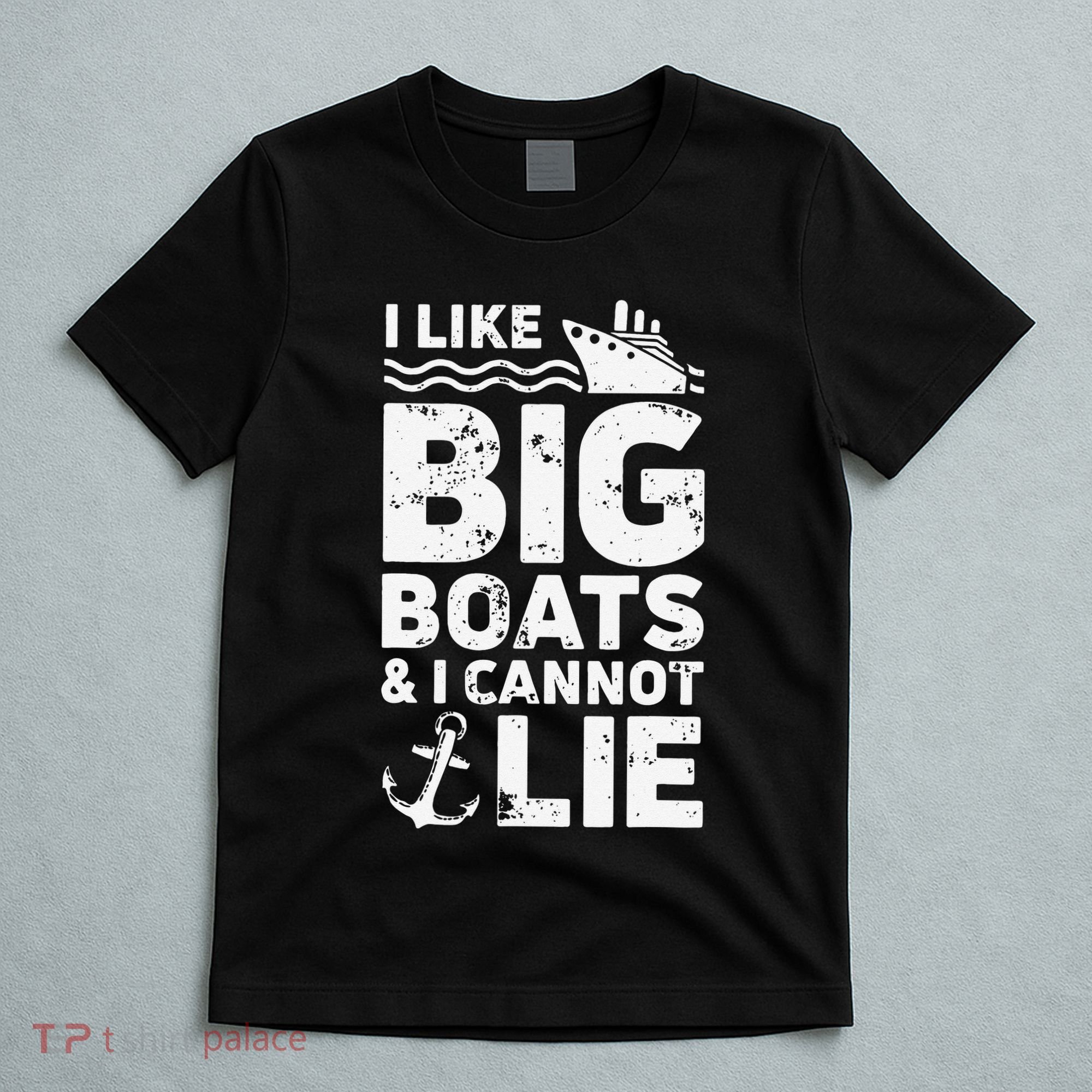 I Like Big Boats and I Cannot Lie T-Shirt