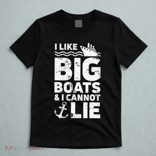 I Like Big Boats and I Cannot Lie T-Shirt