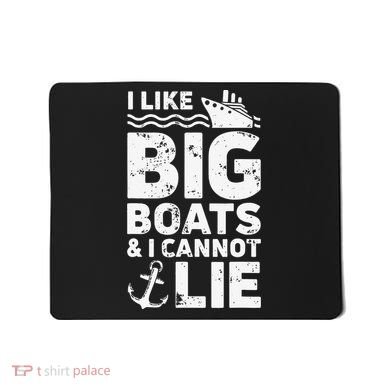 I Like Big Boats and I Cannot Lie Mousepad