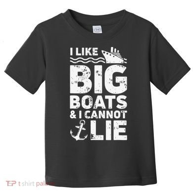 I Like Big Boats and I Cannot Lie Toddler T-Shirt
