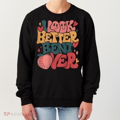 I Look Better Bent Over Peach Booty Funny Groovy Women's Sweatshirt