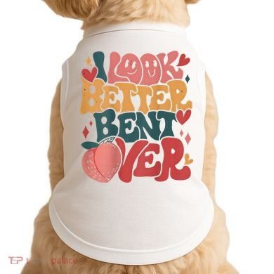 I Look Better Bent Over Peach Booty Funny Groovy Doggie Tank