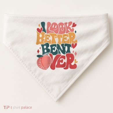 I Look Better Bent Over Peach Booty Funny Groovy USA-Made Doggie Bandana