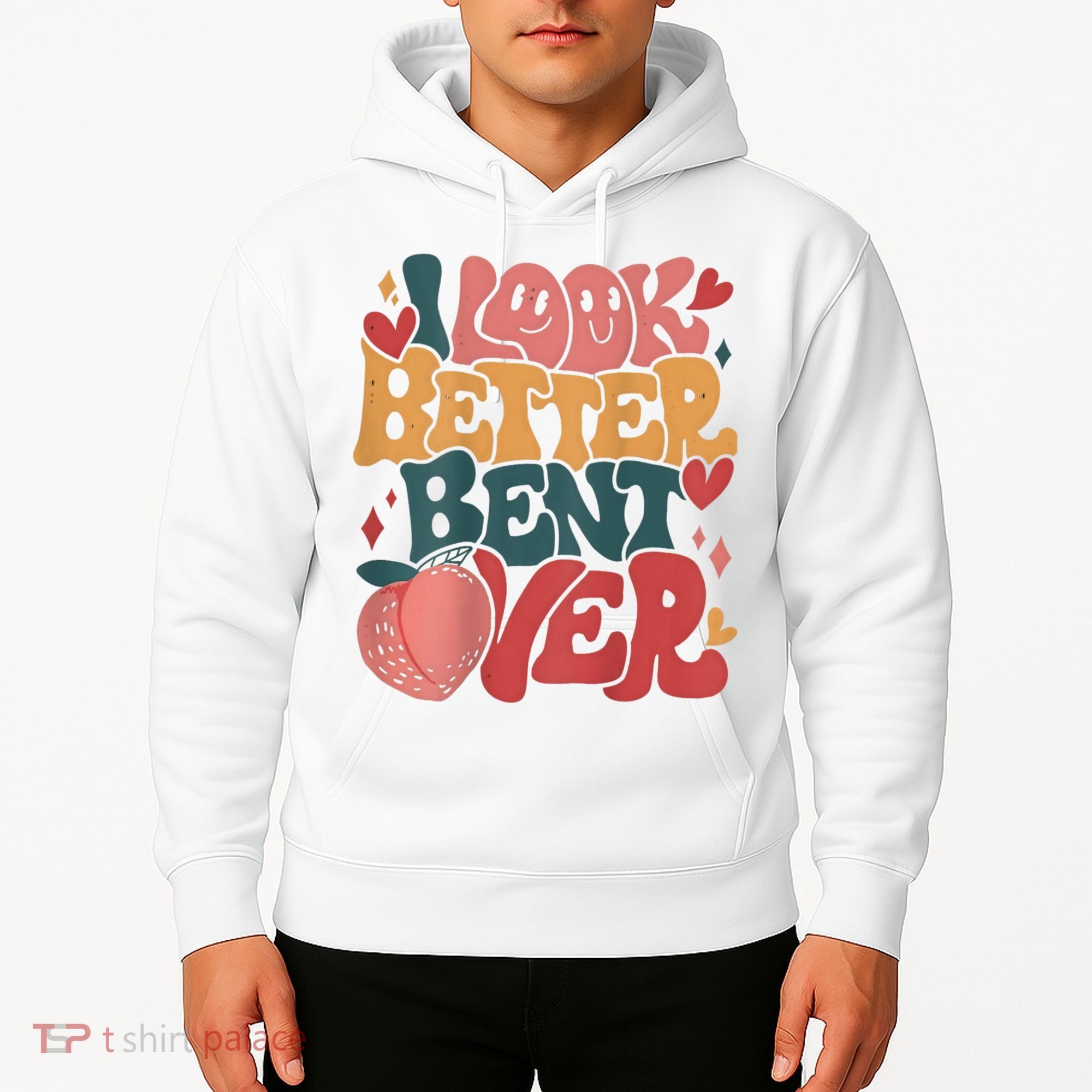 I Look Better Bent Over Peach Booty Funny Groovy Hoodie