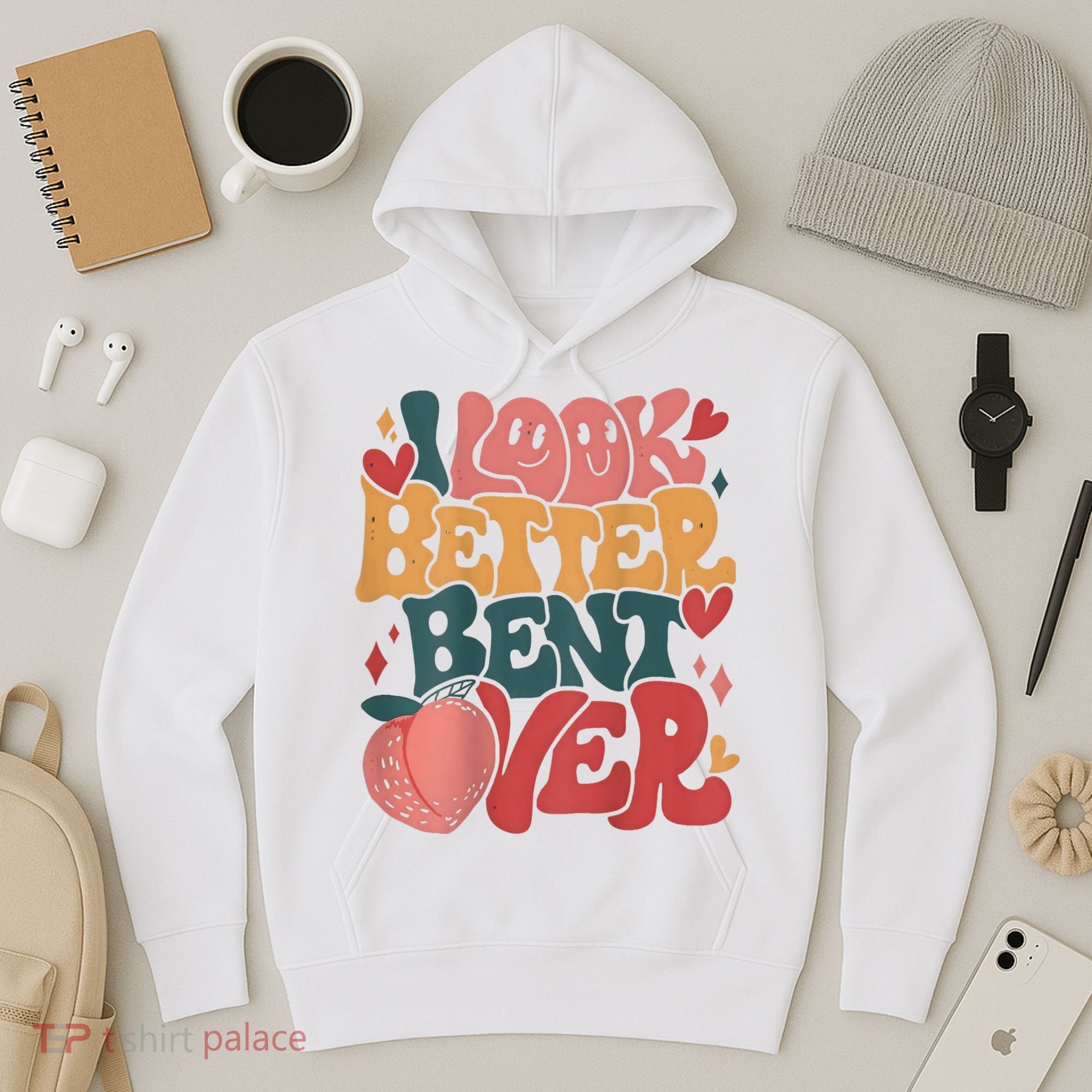 I Look Better Bent Over Peach Booty Funny Groovy Hoodie