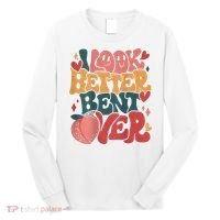 I Look Better Bent Over Peach Booty Funny Groovy Long Sleeve Shirt thumb 0