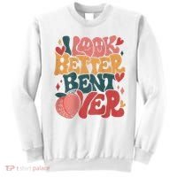 I Look Better Bent Over Peach Booty Funny Groovy Sweatshirt thumb 0