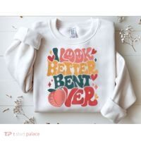 I Look Better Bent Over Peach Booty Funny Groovy Sweatshirt thumb 2