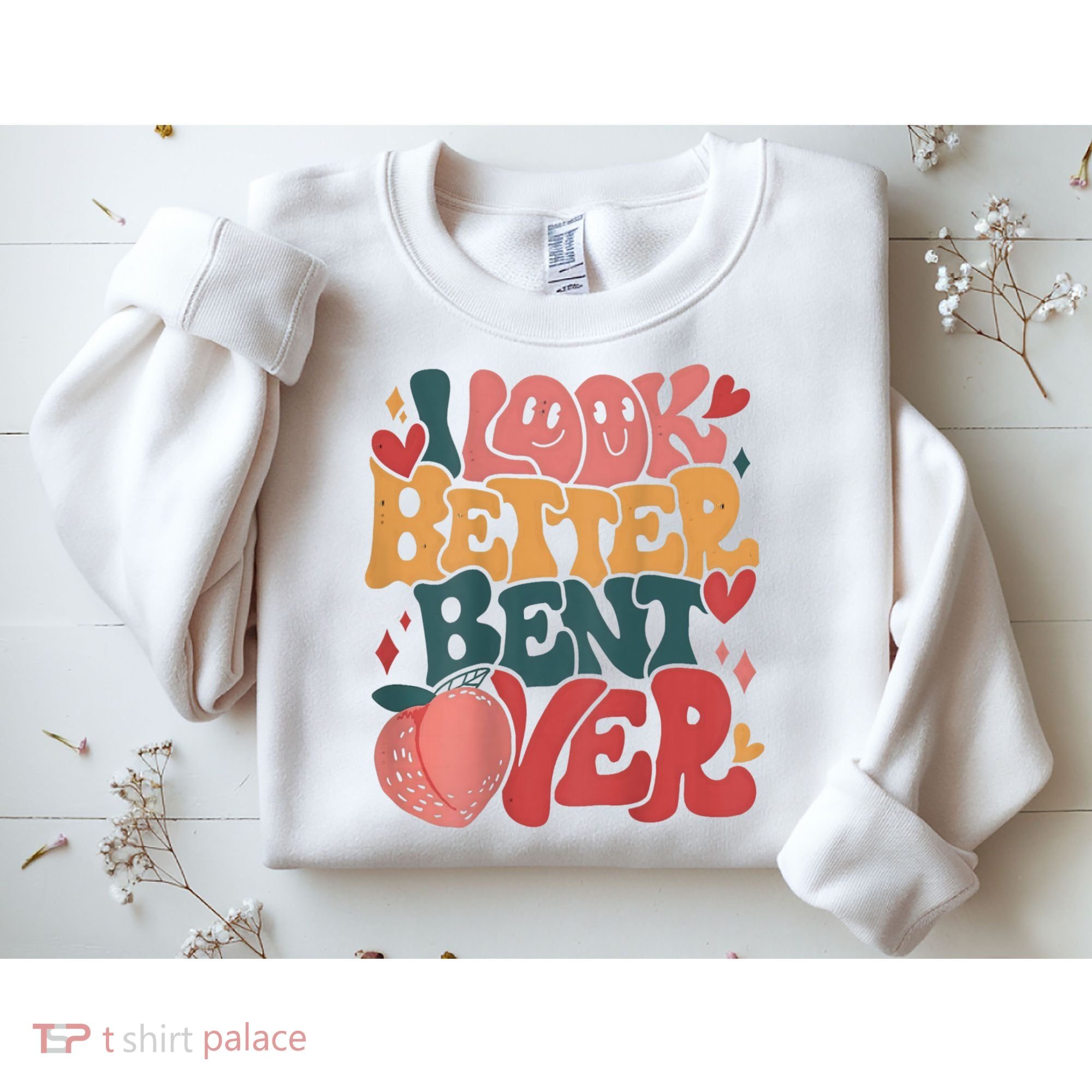 I Look Better Bent Over Peach Booty Funny Groovy Sweatshirt
