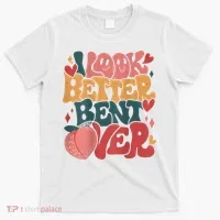I Look Better Bent Over Peach Booty Funny Groovy T-Shirt thumb 0