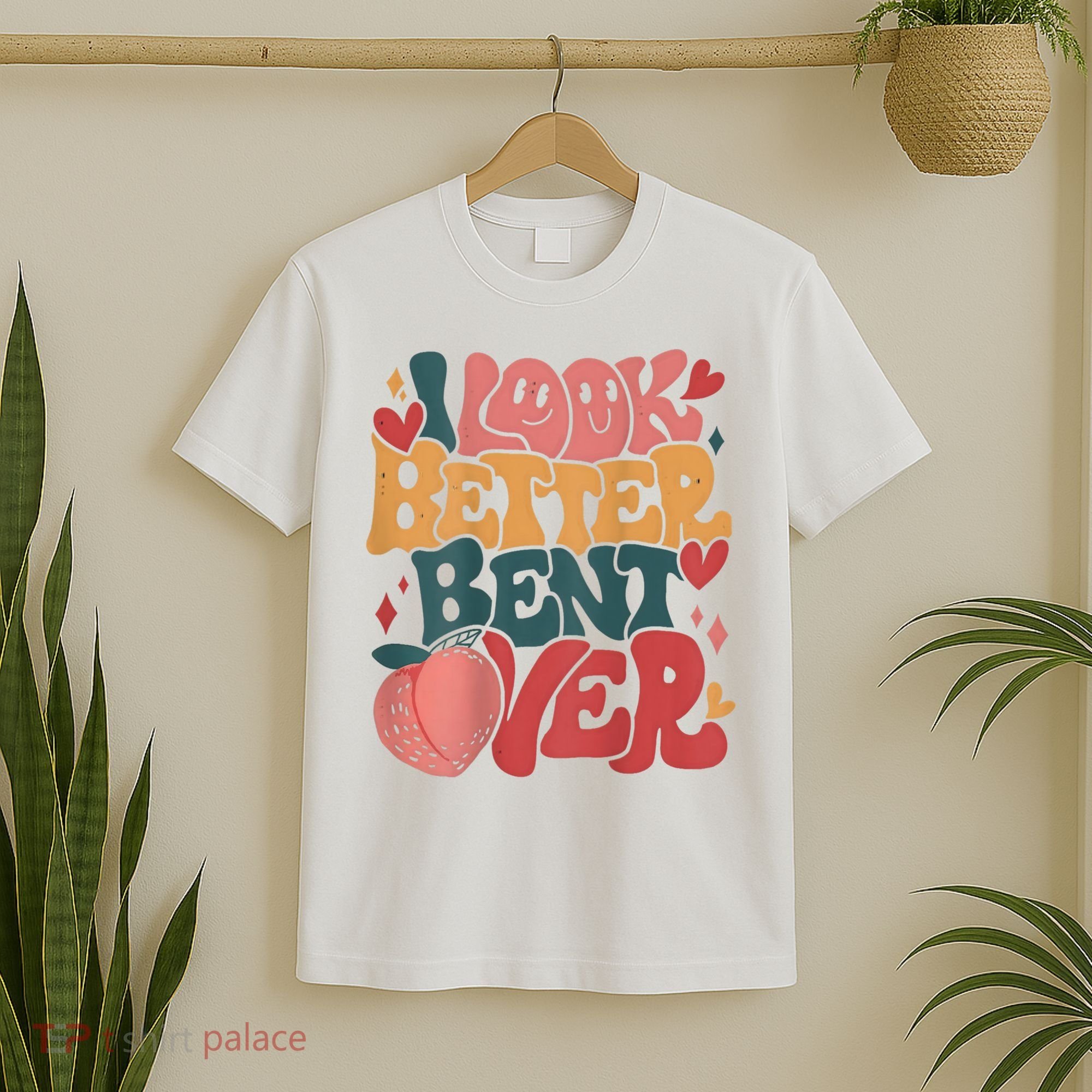 I Look Better Bent Over Peach Booty Funny Groovy T-Shirt