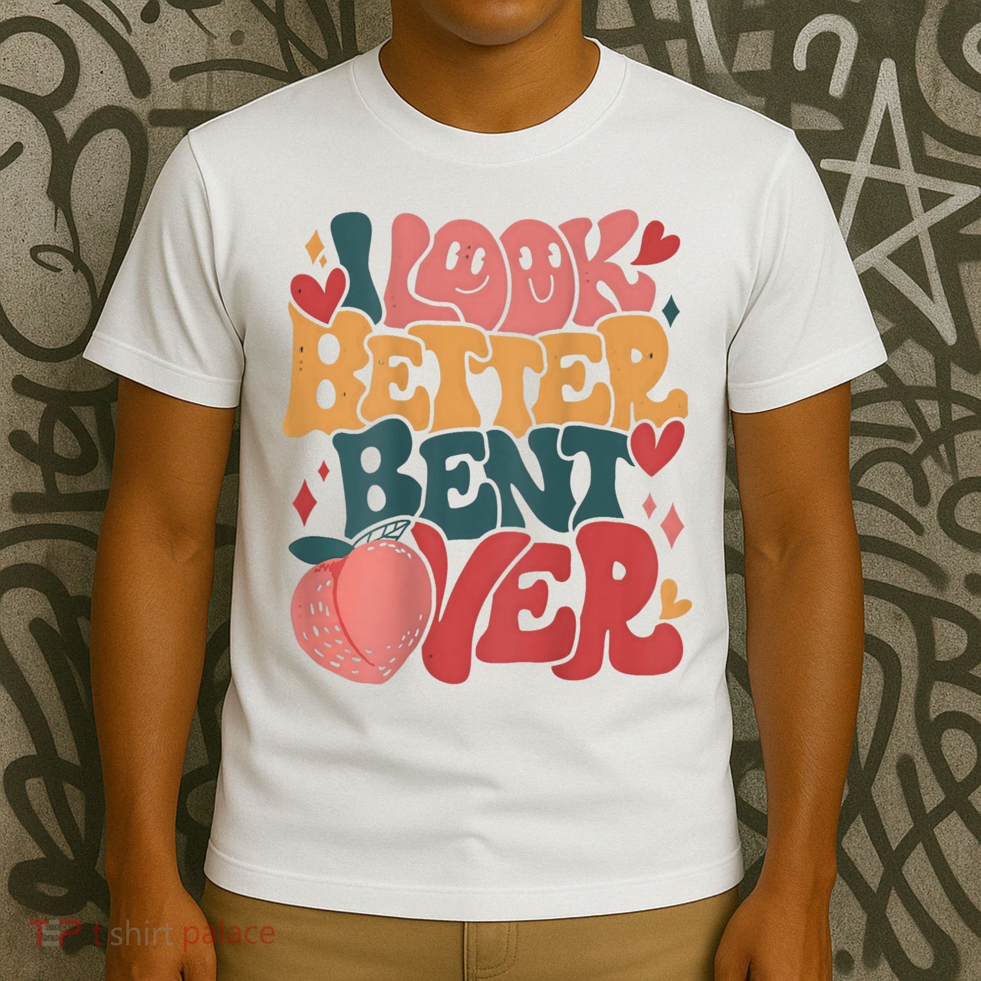 I Look Better Bent Over Peach Booty Funny Groovy T-Shirt